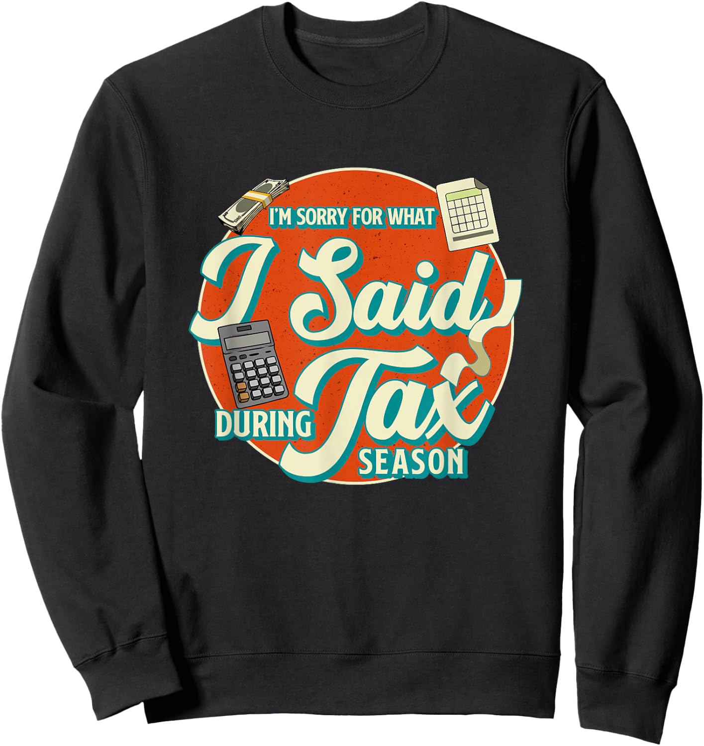 Accountant I'M SORRY FOR WHAT I SAID DURING TAX SEASON Sweatshirt - Sweatshirt | Black