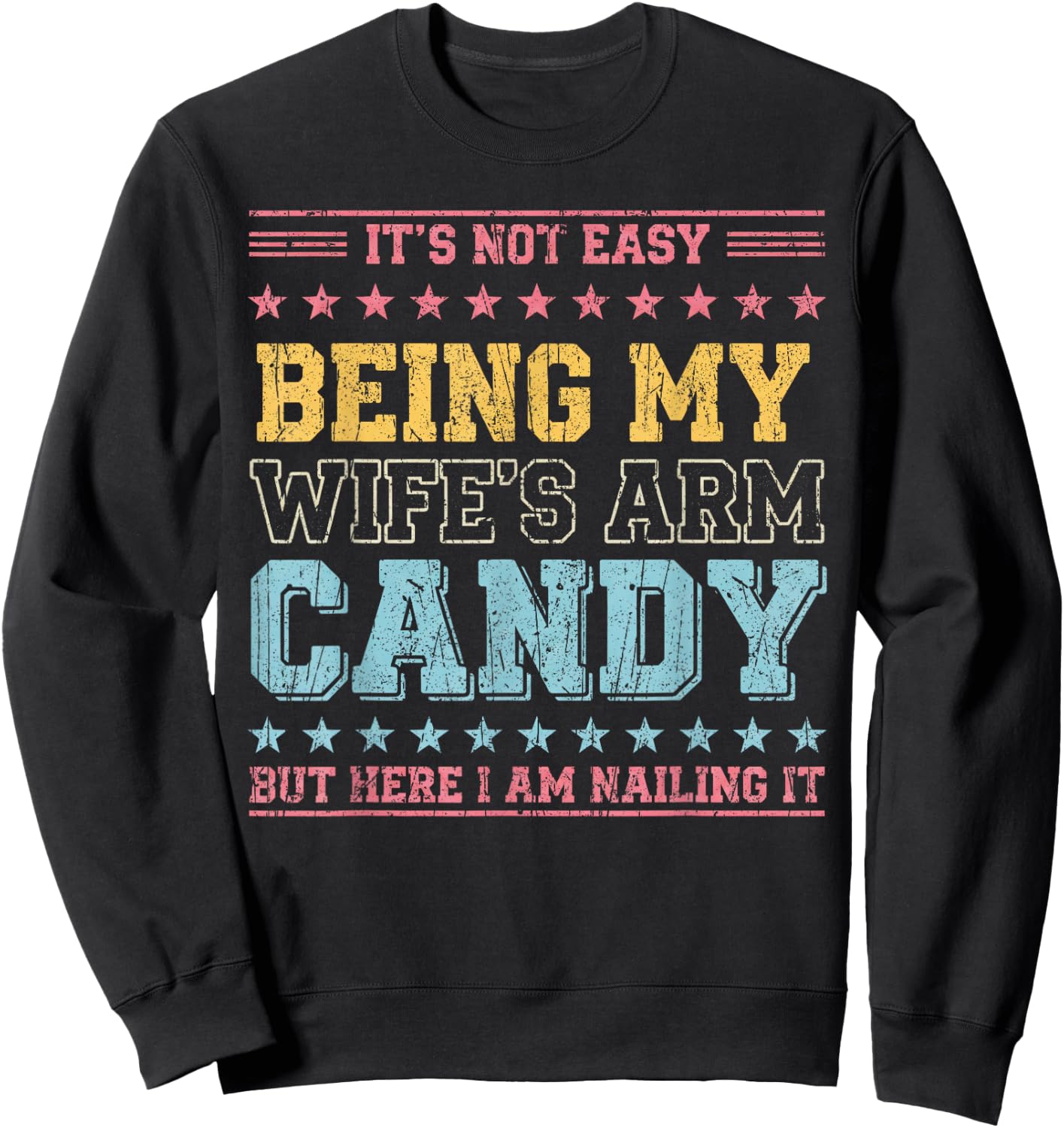 It's Not Easy Being My Wife's Arm Candy Sweatshirt - Sweatshirt | Black
