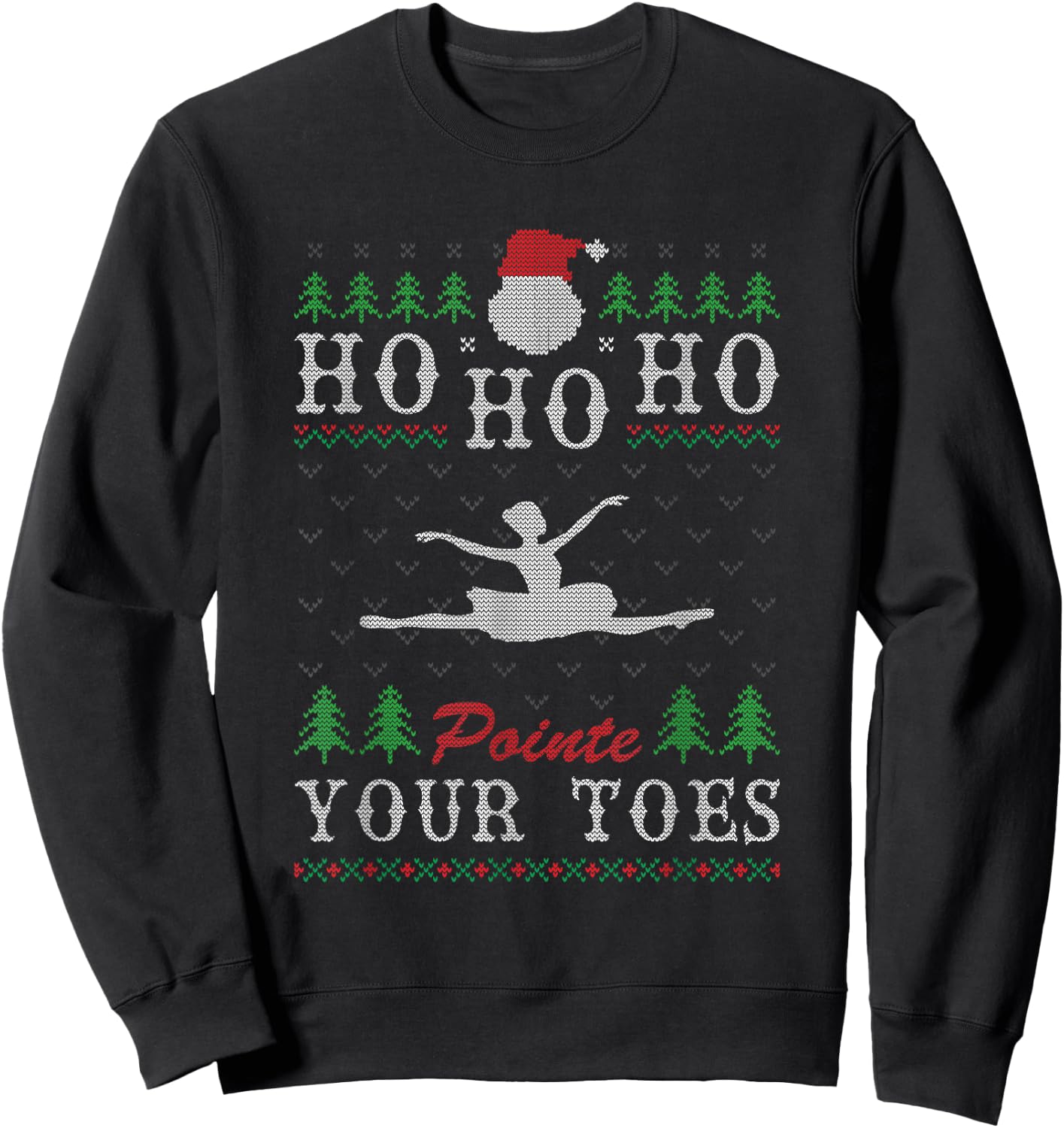 Ho Ho Ho Pointe Your Toes Ugly Christmas Ballet Dancing Sweatshirt - Sweatshirt | Black