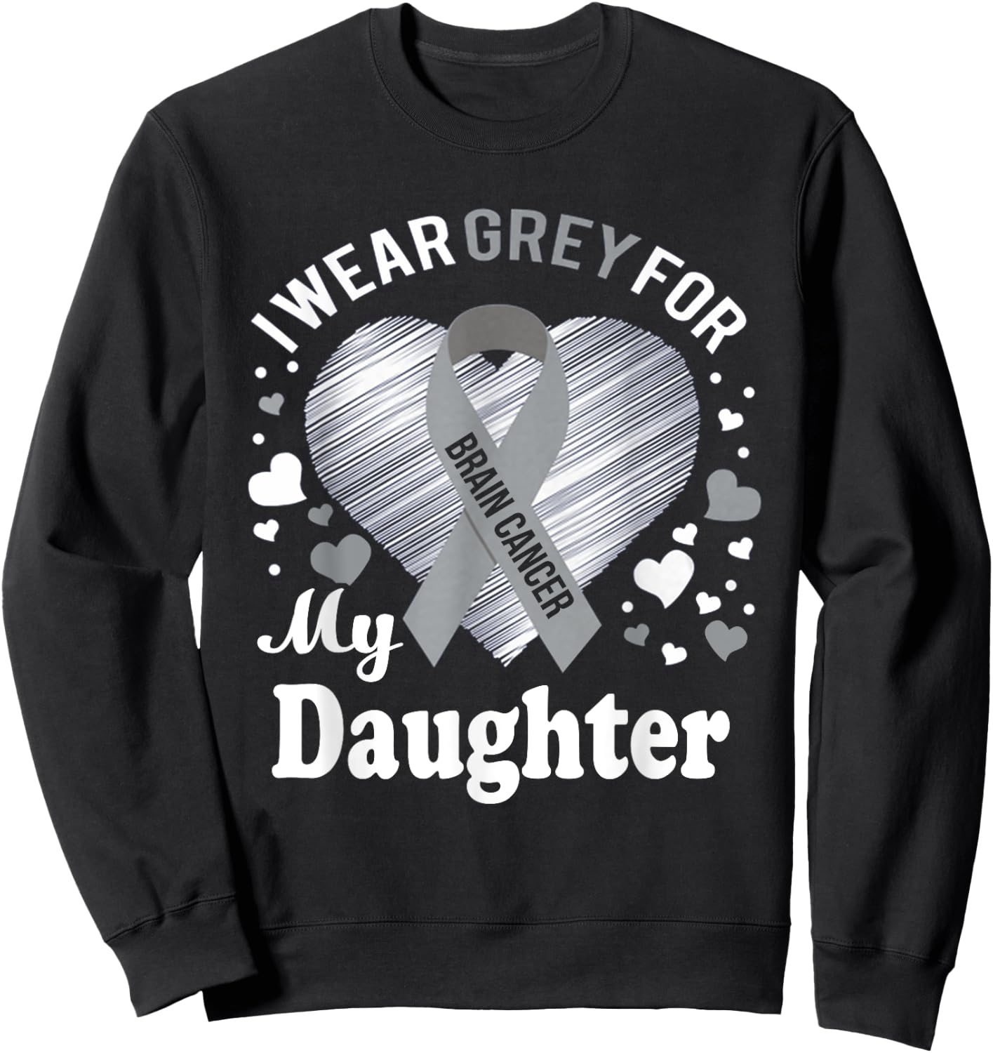 I Wear Grey For My Daughter Brain Cancer Awareness T Shirt Sweatshirt - Sweatshirt | Black