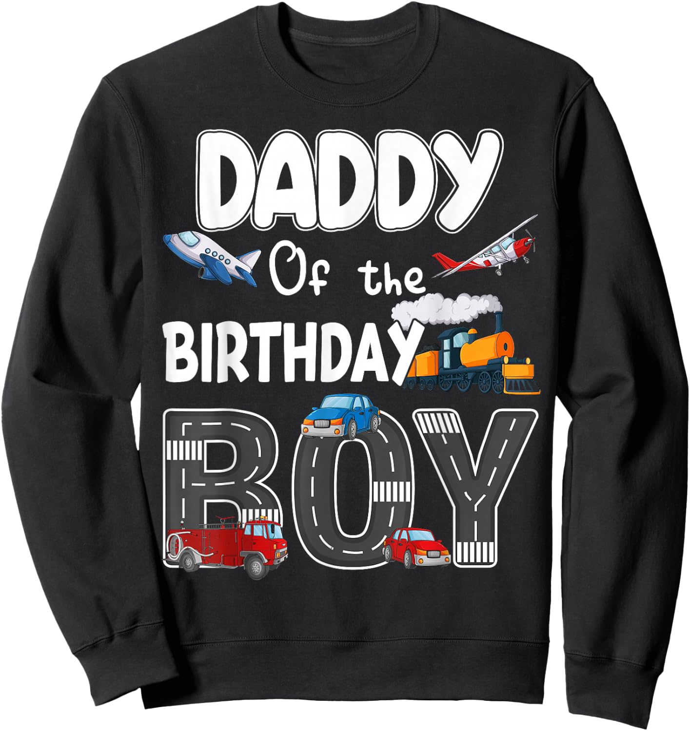 Daddy Of The Birthday Boy Trains Cars Fire Trucks Airplane Sweatshirt - Sweatshirt | Black