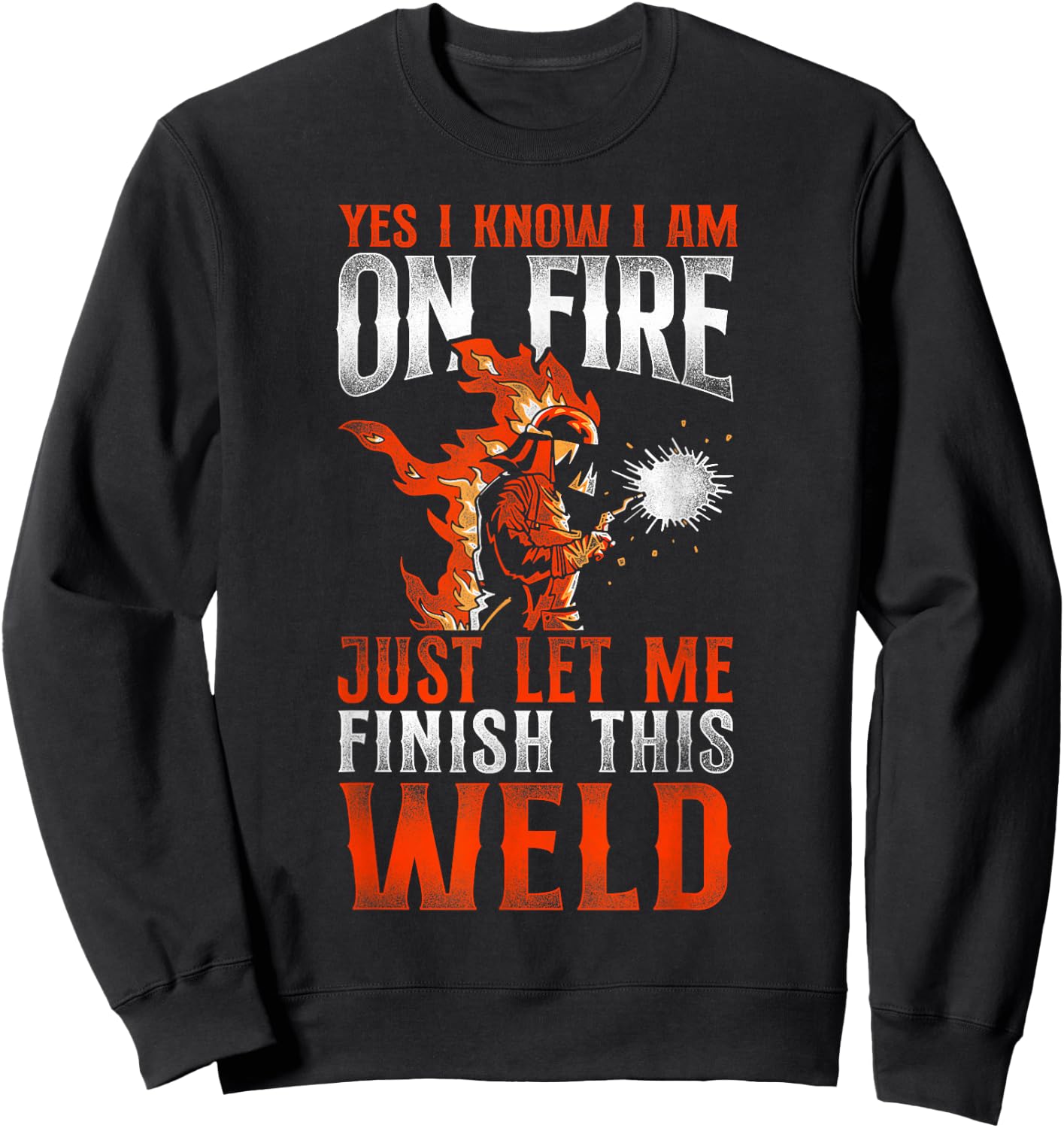 Welder Welding Vintage Yes, I Know I Am On Fire Just Let Me Sweatshirt - Sweatshirt | Black