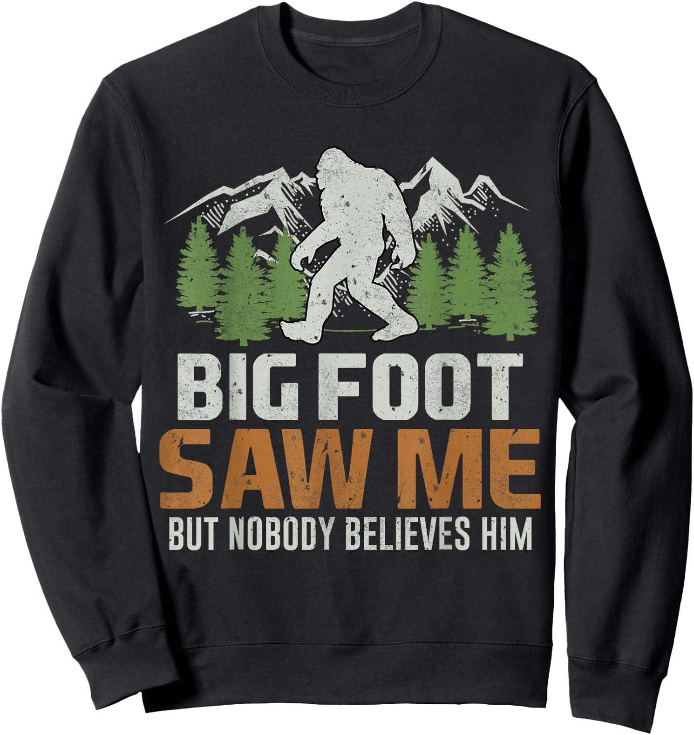 Bigfoot Saw Me But Nobody Believes Him Sweatshirt - Sweatshirt | Black