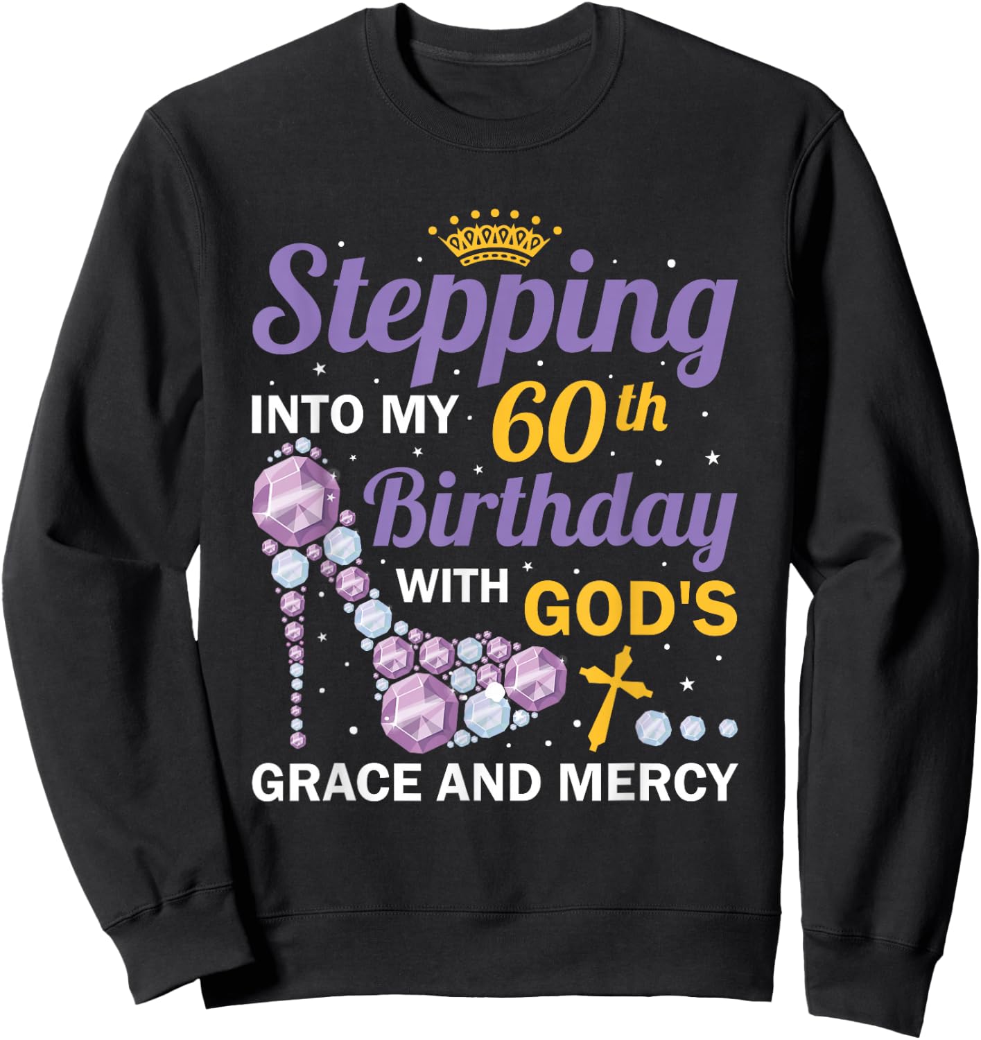 Stepping into my 60th birthday with gods grace and mercy Sweatshirt - Sweatshirt | Black
