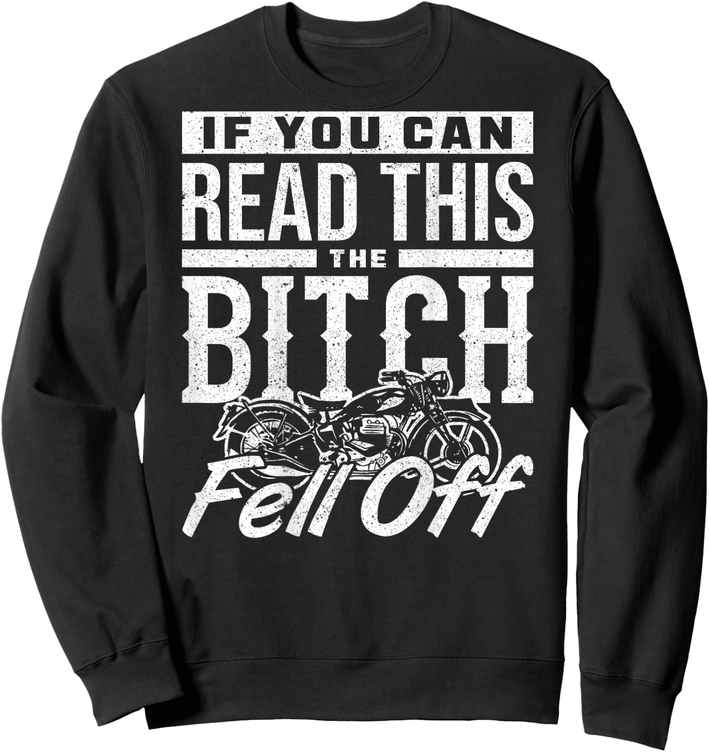 If You Can Read This The Bitch Fell Off Motorcycle Sweatshirt - Sweatshirt | Black