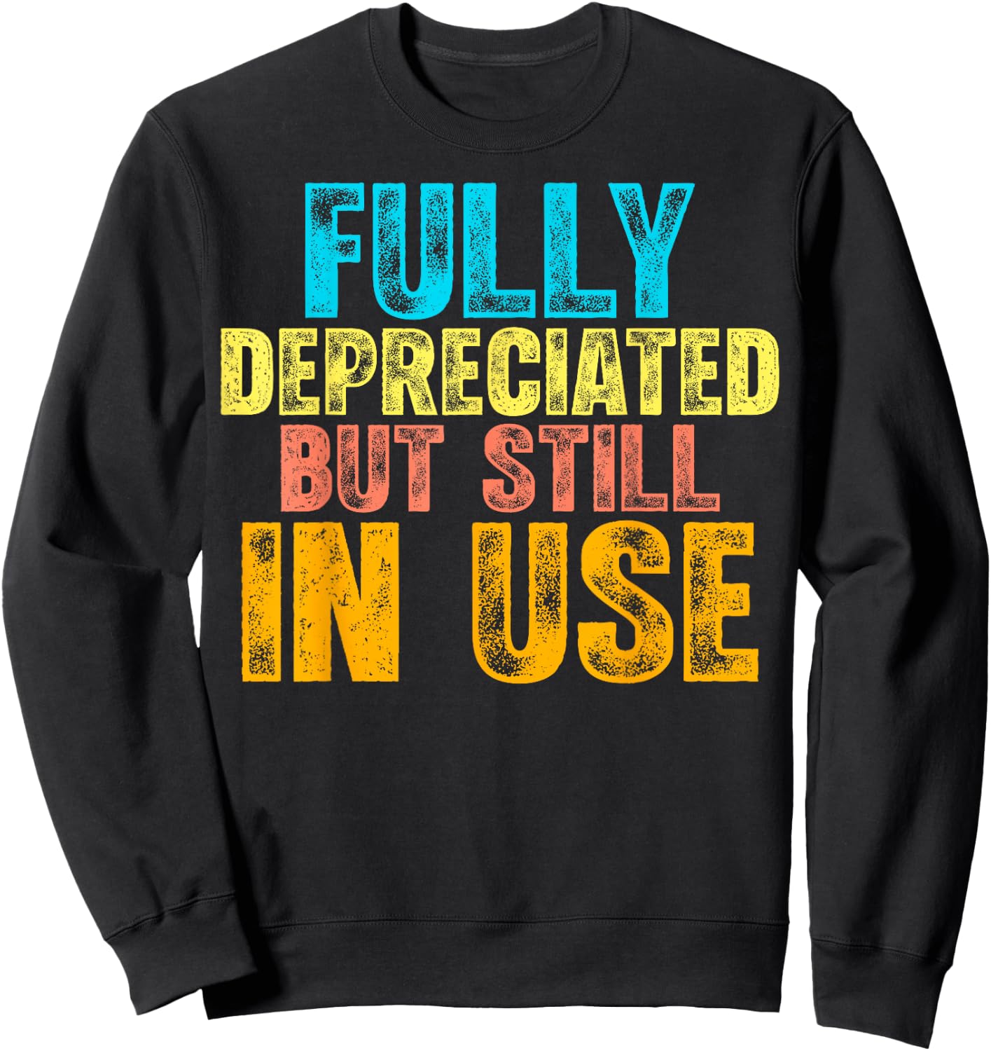 Fully Depreciated But Still In Use CPA Accountant Accounting Sweatshirt - Sweatshirt | Black