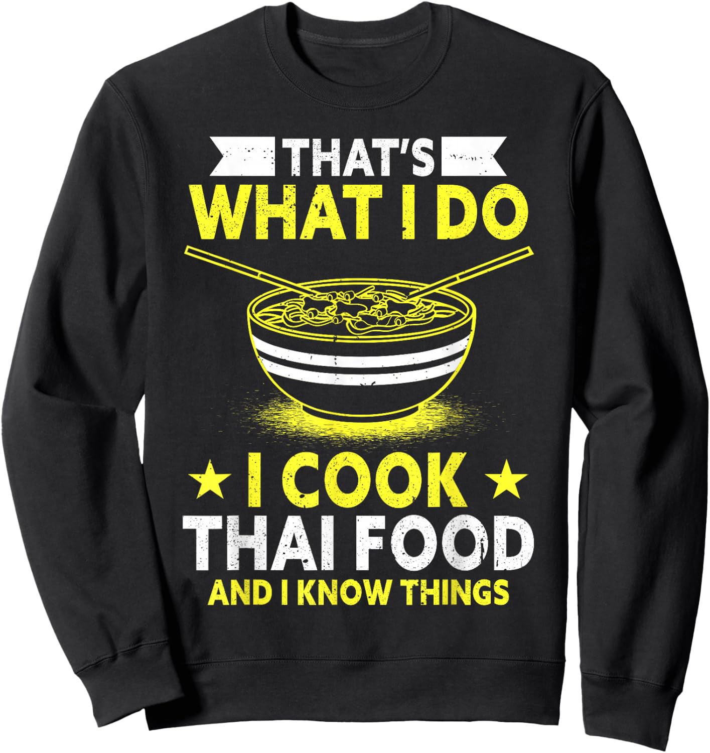 Thats What I Do I Cook Thai Food And I Know Things Thai Food Sweatshirt - Sweatshirt | Black