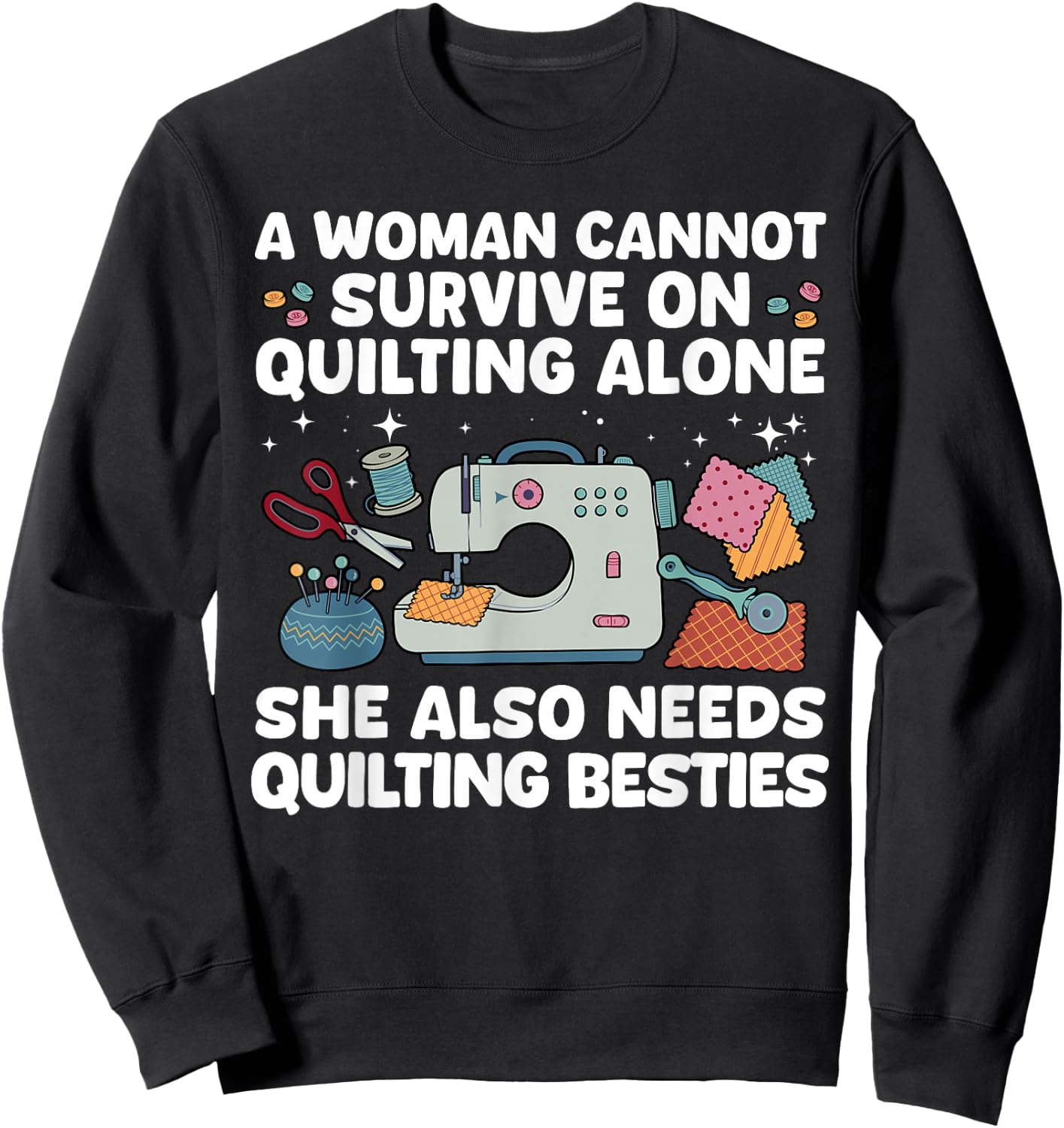 Funny Quilting Art Girls Sewing Seamstress Quilter Sweatshirt - Sweatshirt | Black