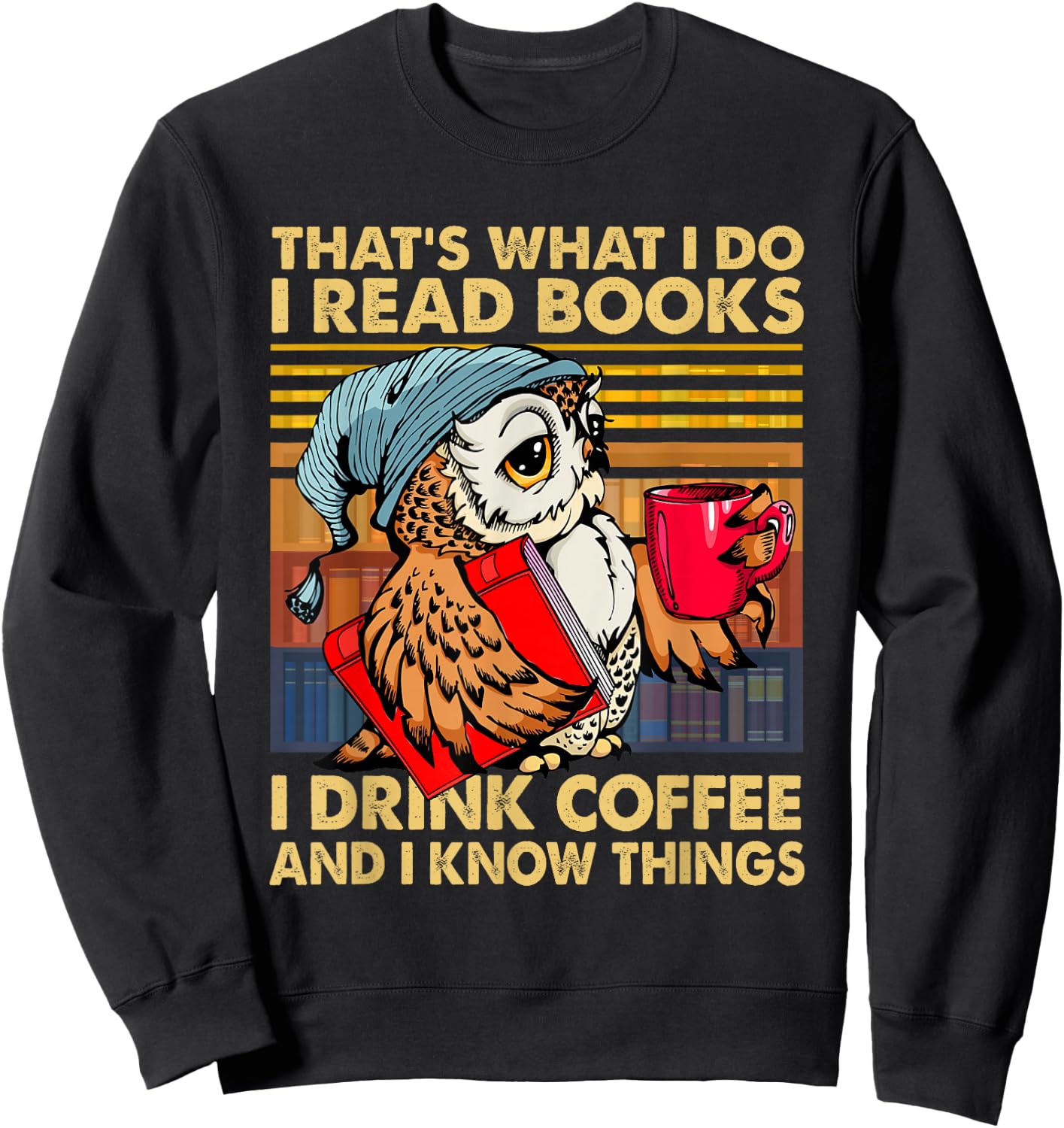 Funny Owl That's What I Do I Read Books I Drink Coffee Sweatshirt - Sweatshirt | Black