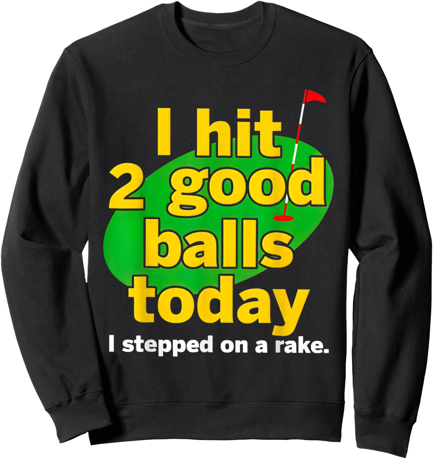 Golf I Hit 2 Good Balls Today I Stepped On A Rake Sweatshirt - Sweatshirt | Black