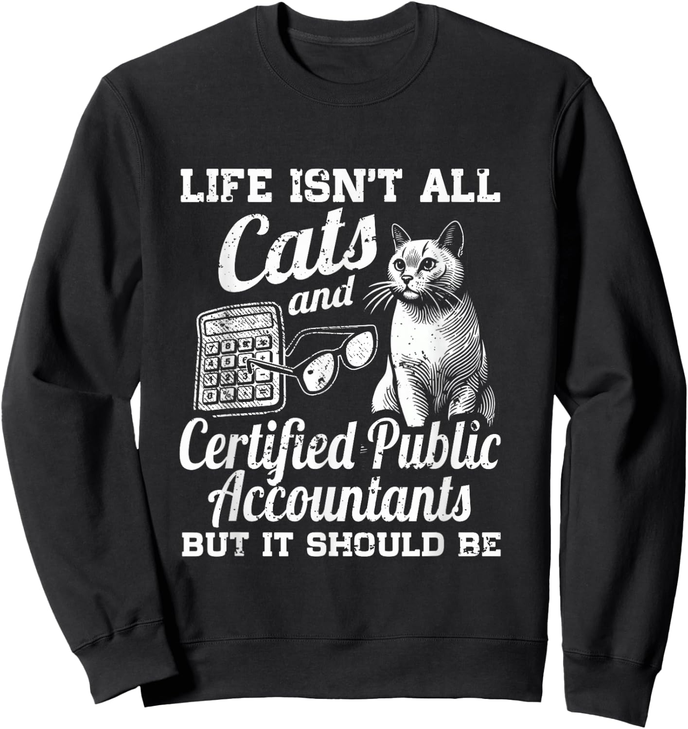 Life Isn't All Cats And Certified Public Accountant CPA Be Sweatshirt - Sweatshirt | Black
