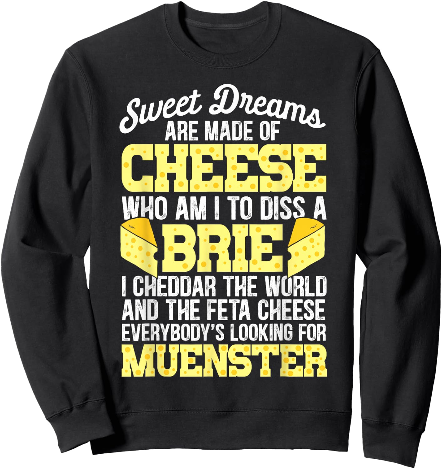 Funny Cheese Food Lover Sweet Dreams are Made of Cheese Sweatshirt - Sweatshirt | Black