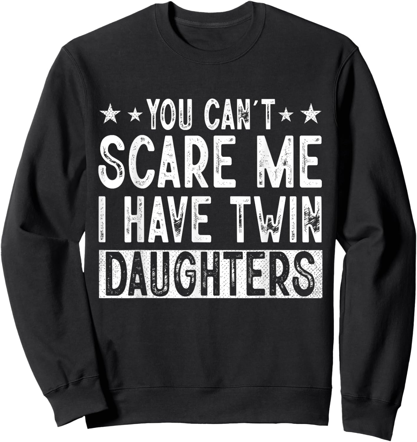 You Cant Scare Me I Have Twin Daughters Funny Father's Day Sweatshirt - Sweatshirt | Black