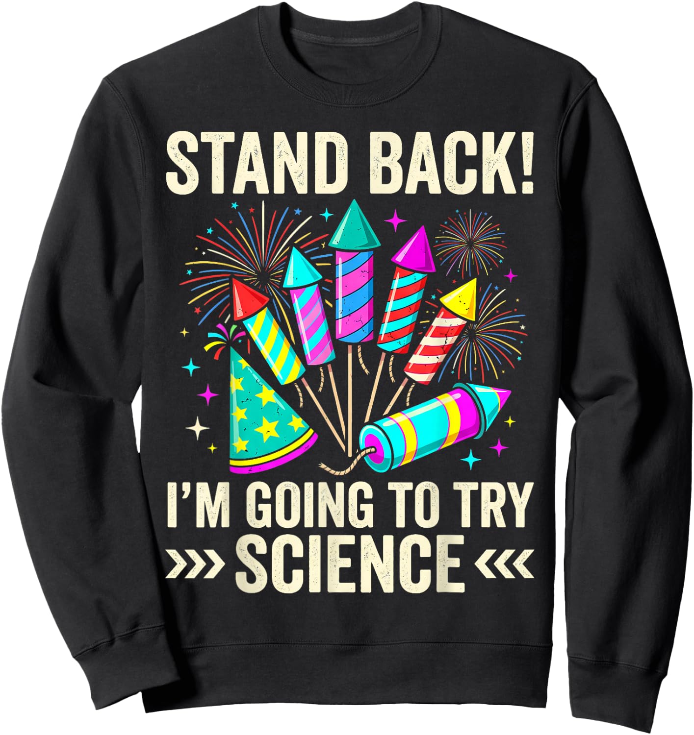 Stand Back I'm Going to Try Science Fireworks Fun Sweatshirt - Sweatshirt | Black