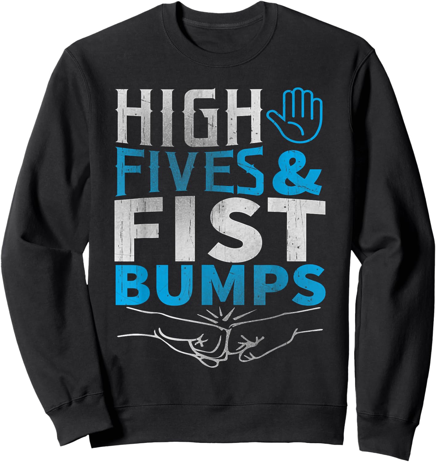 High Fives and Fist Bumps Shirt! Sweatshirt - Sweatshirt | Black