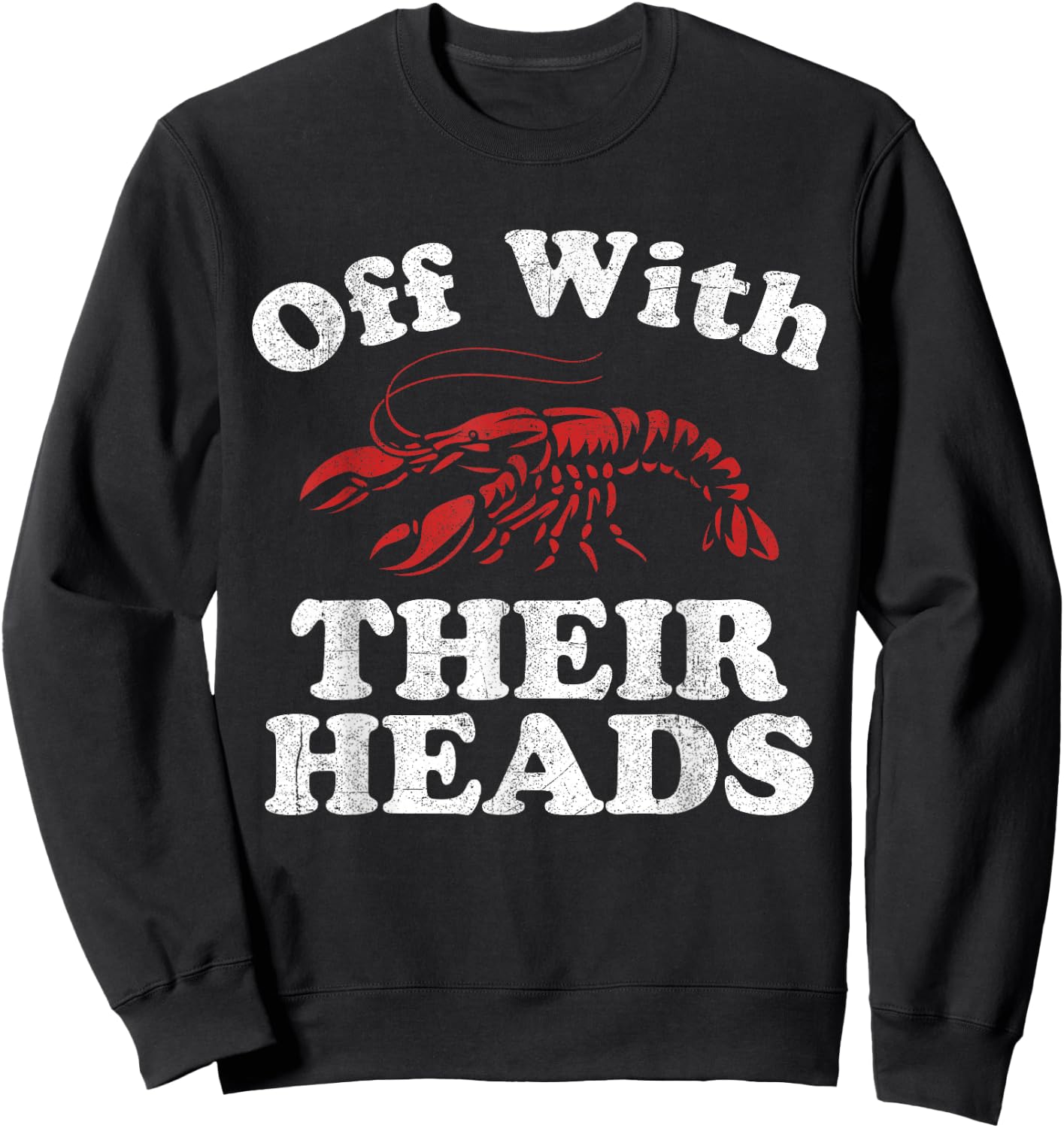 Off With Their Heads Funny Crawfish Boil Mardi Gras Cajun Sweatshirt - Sweatshirt | Black