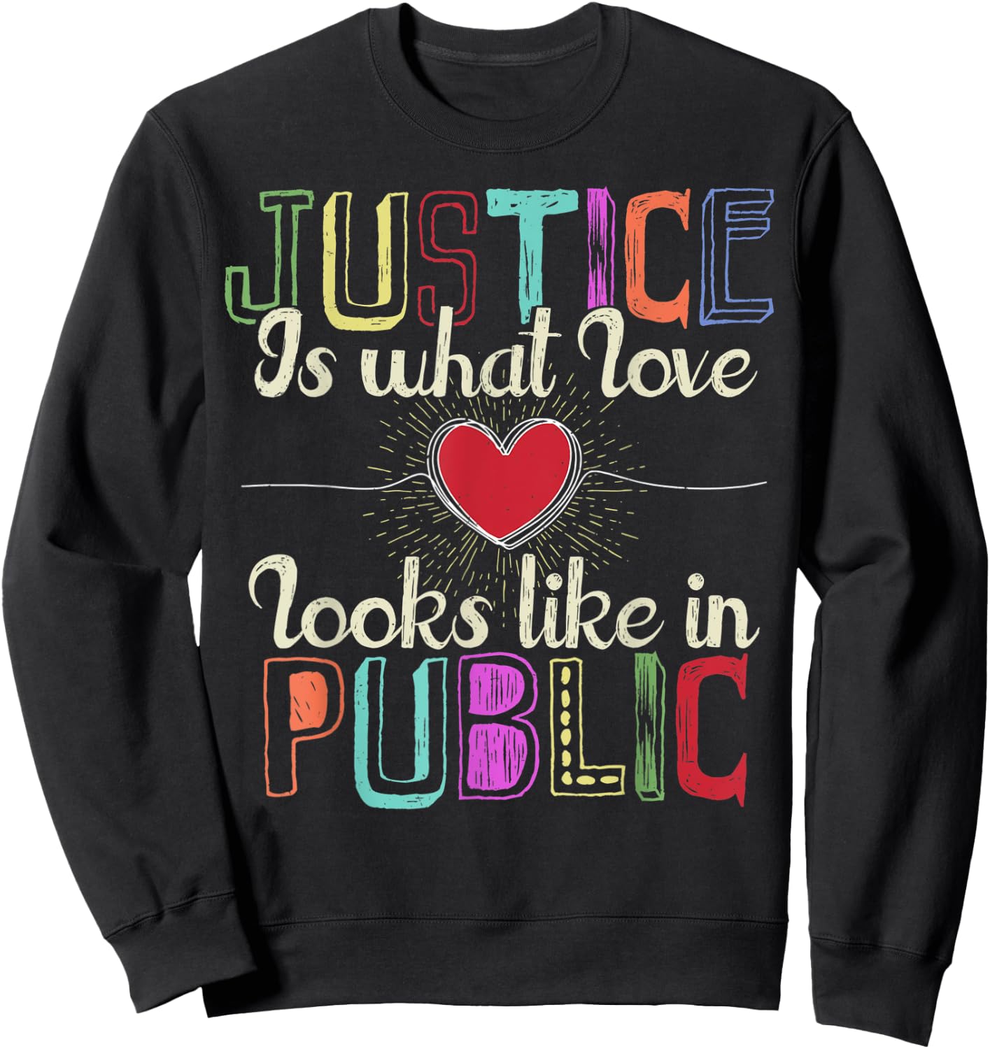 Justice is What Love Looks Like in Public Sweatshirt - Sweatshirt | Black