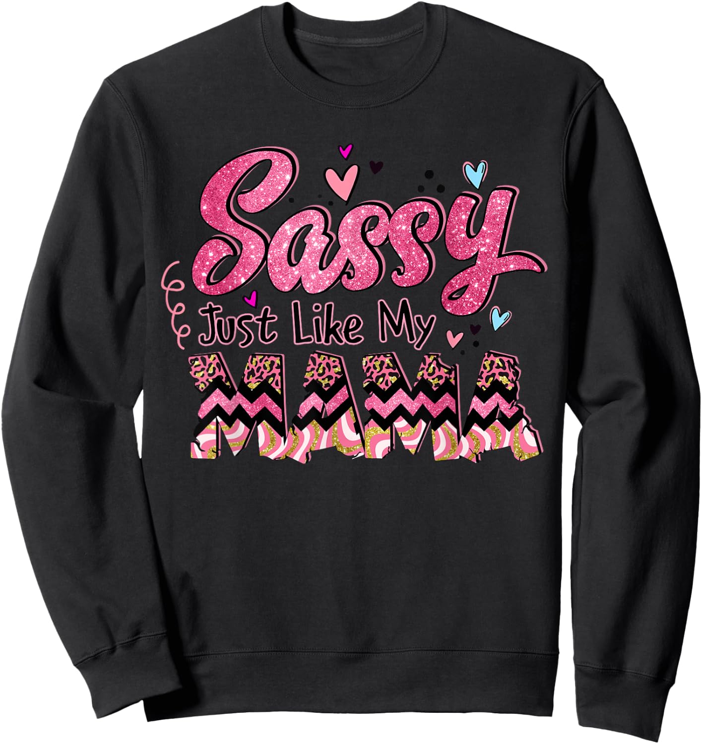 Happy Mother Day Sassy Just Like My Mama Gift Sweatshirt - Sweatshirt | Black