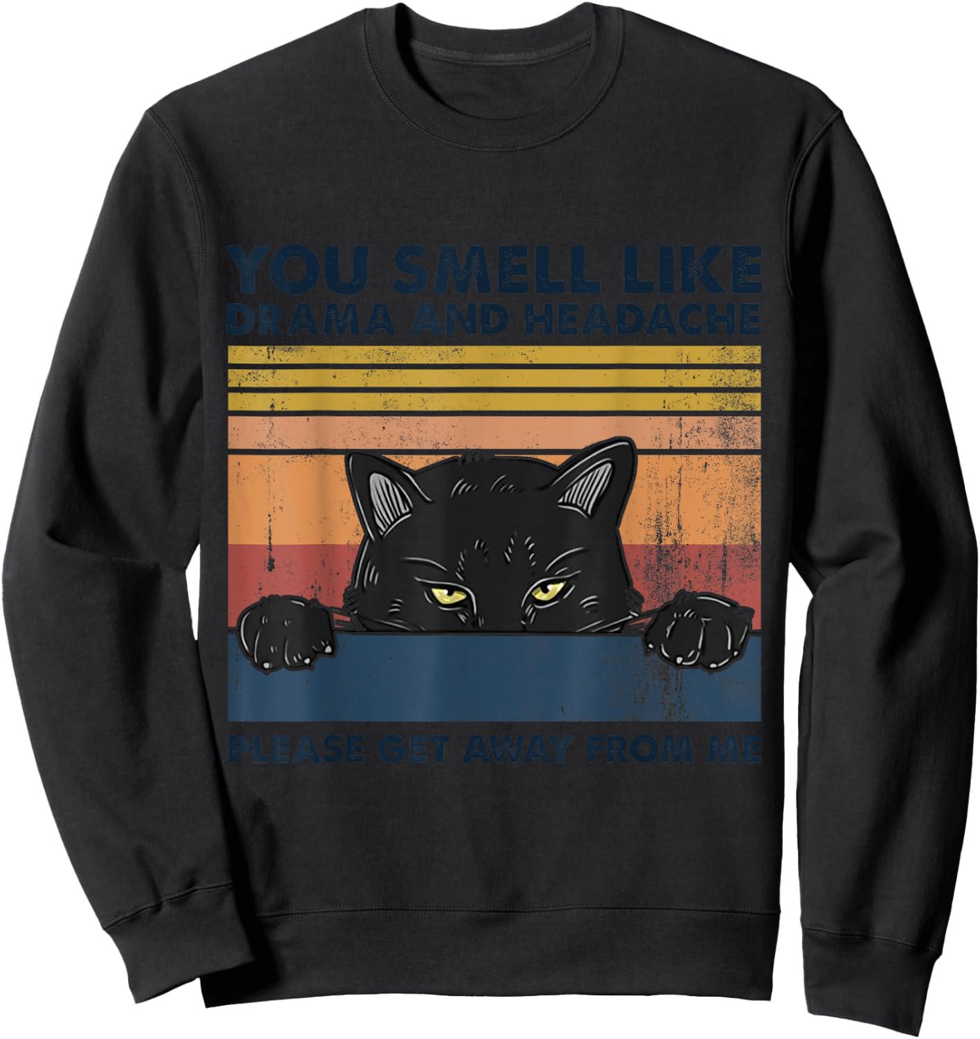 Black Cat You Smell Like Drama And Headache Get Away From Me Women Sweatshirt - Sweatshirt | Black