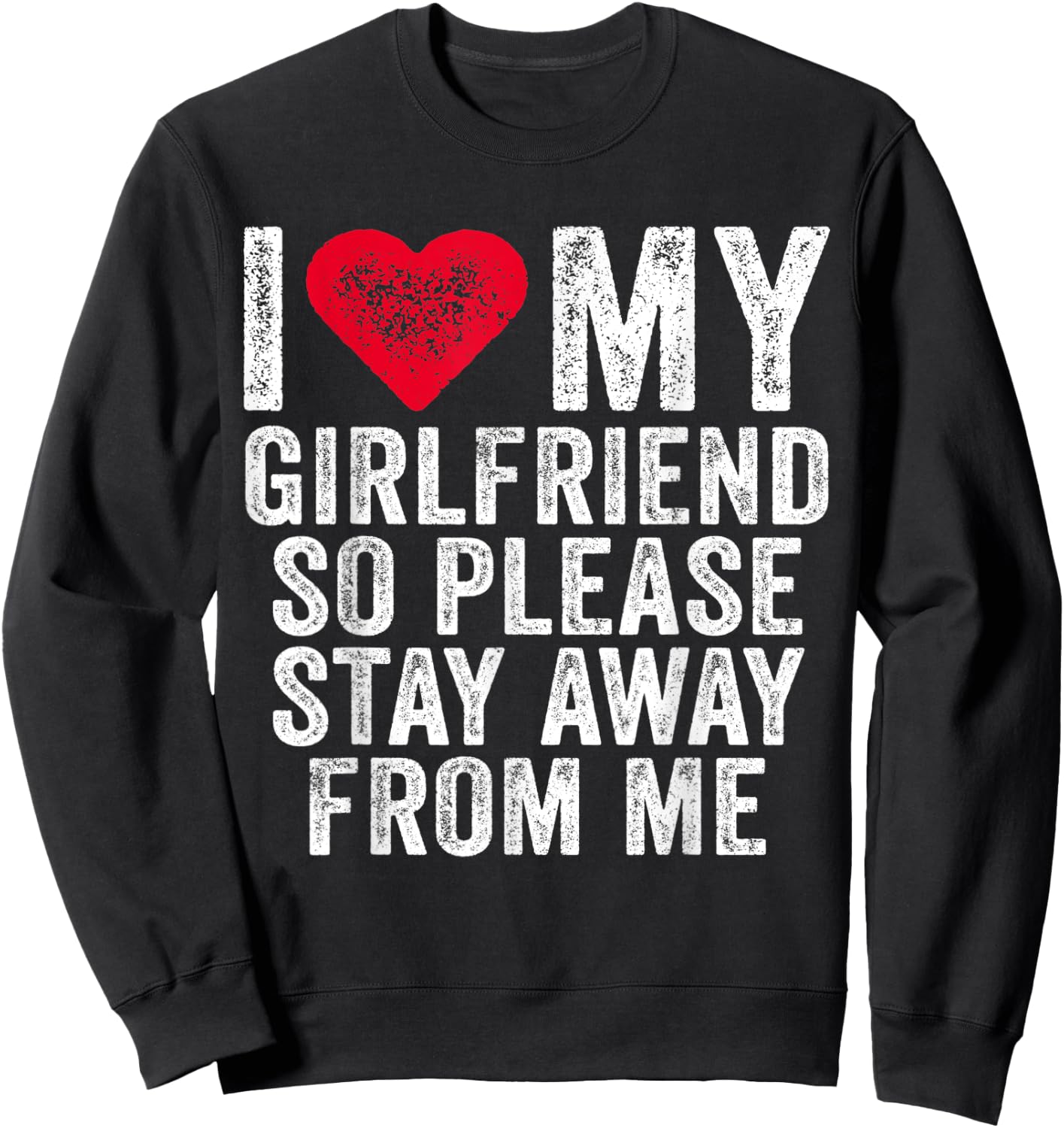 I Love My Girlfriend Red Heart So Please Stay Away From Me Sweatshirt - Sweatshirt | Black