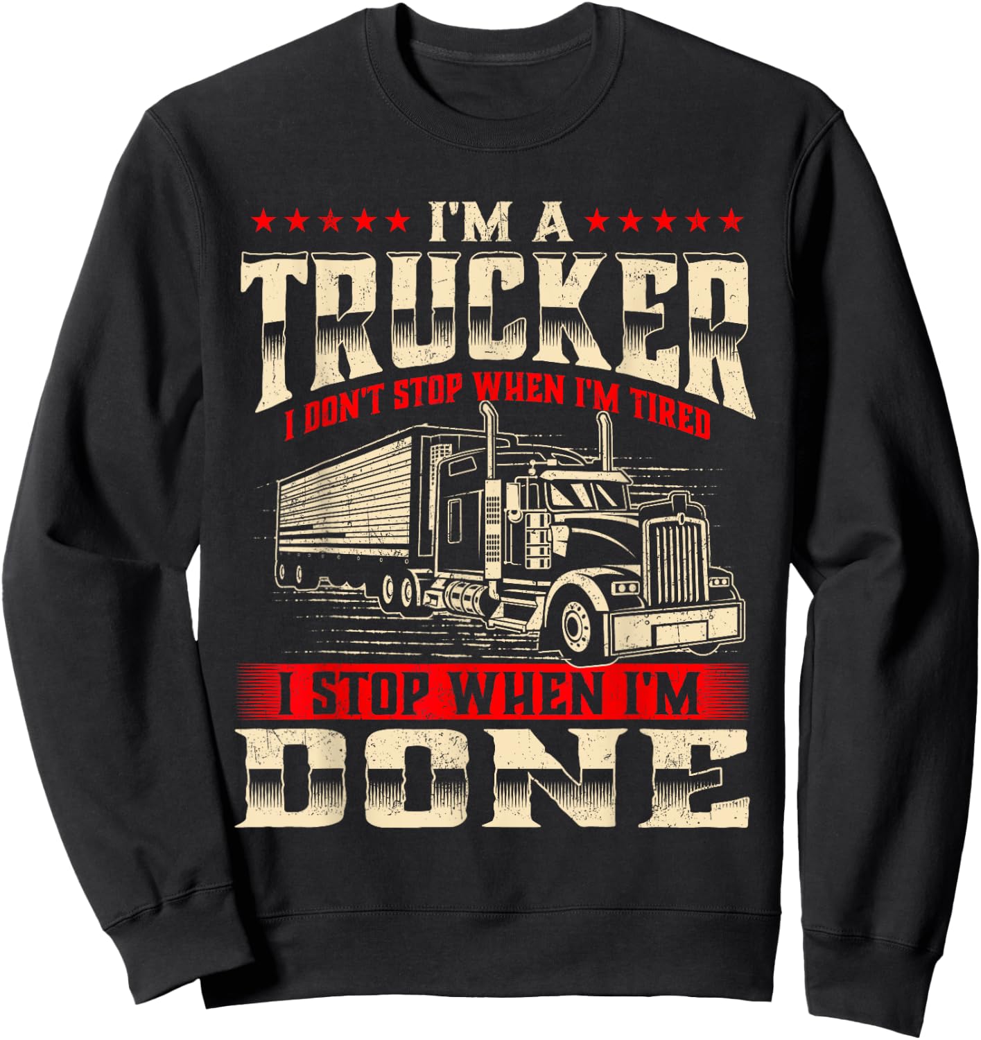 I'm A Trucker - Semi Truck Driver Big Rig Trucking Trucks Sweatshirt - Sweatshirt | Black