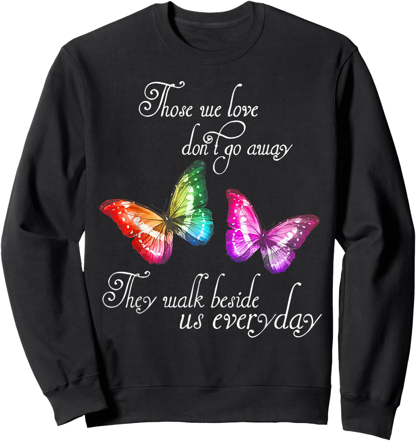 Those We Love Don't Go Away They Walk Beside Us Every Day Sweatshirt - Sweatshirt | Black