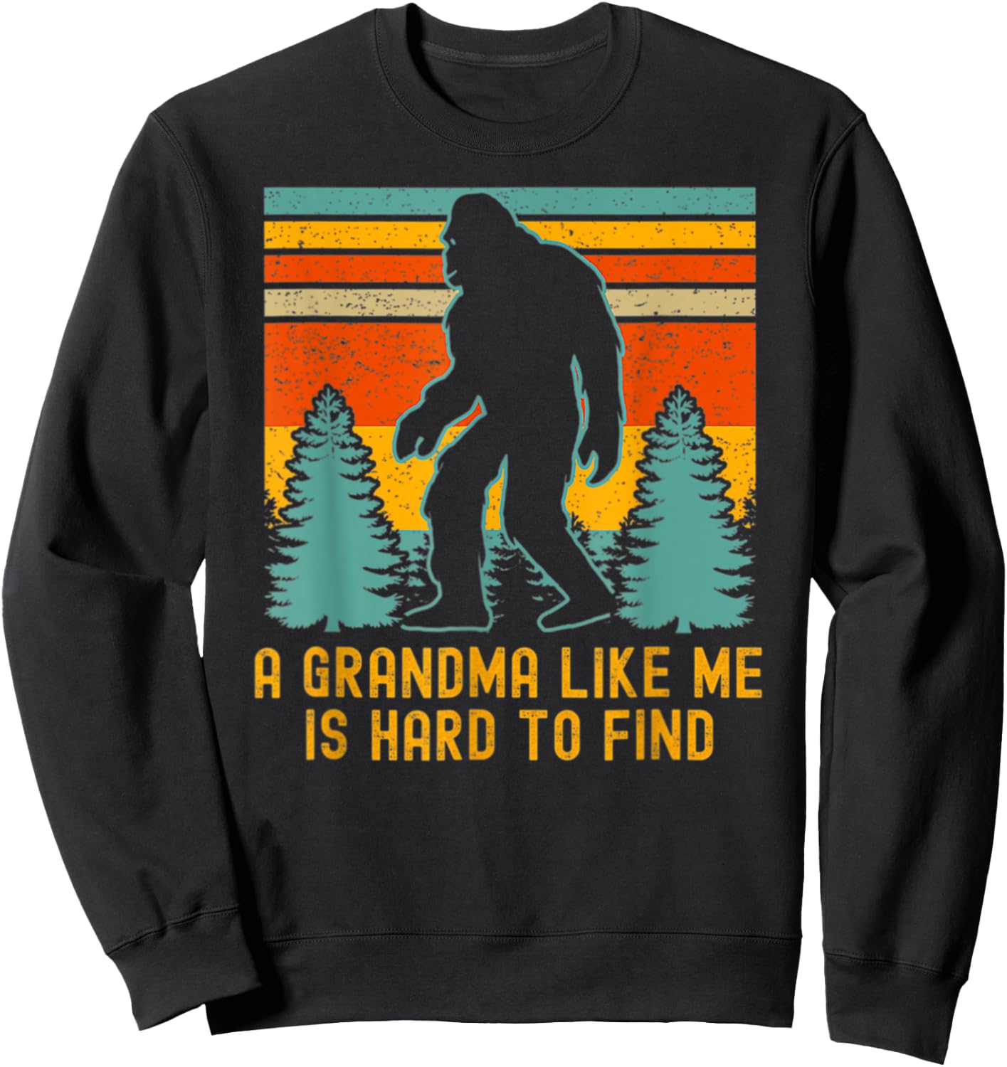 A Grandma Like Me Is Hard To Find Bigfoot Essential Sweatshirt - Sweatshirt | Black