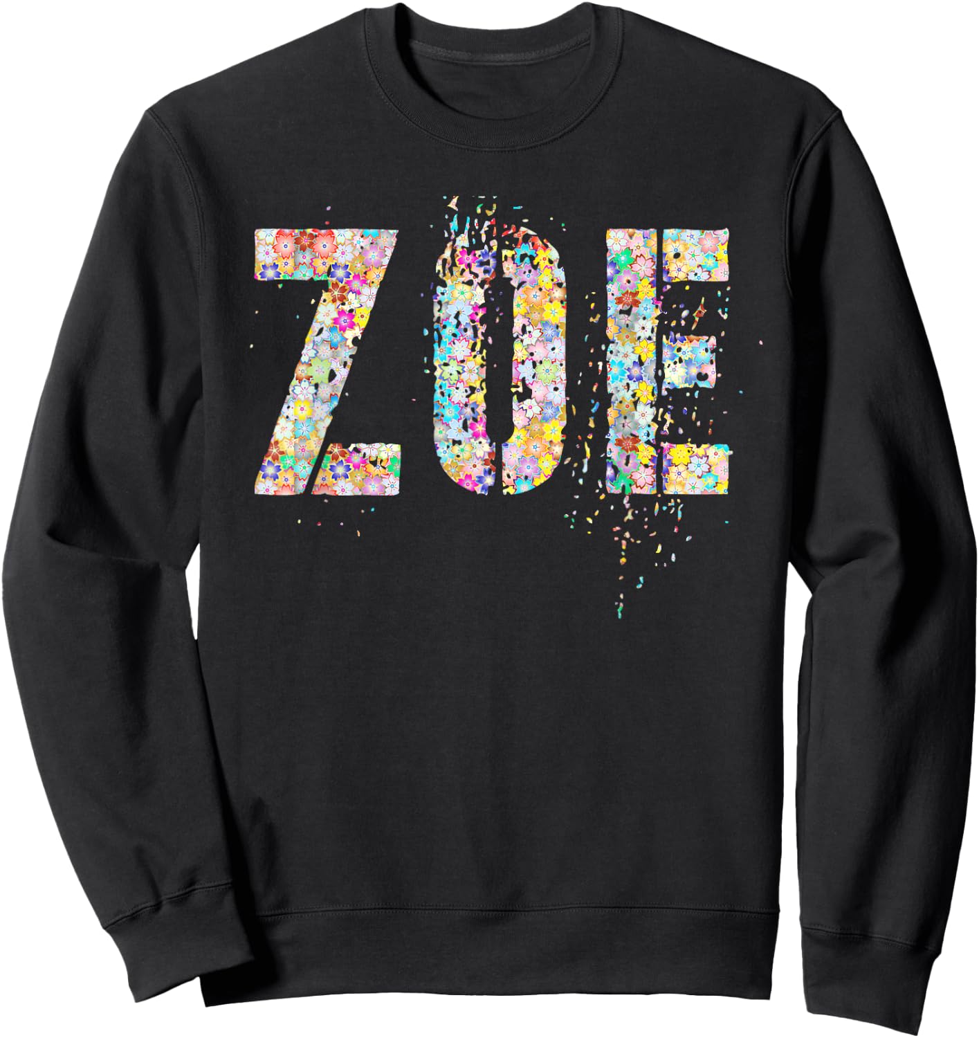 First Name ZOE Flowery Girl Custom Flowers Birthday Sweatshirt - Sweatshirt | Black