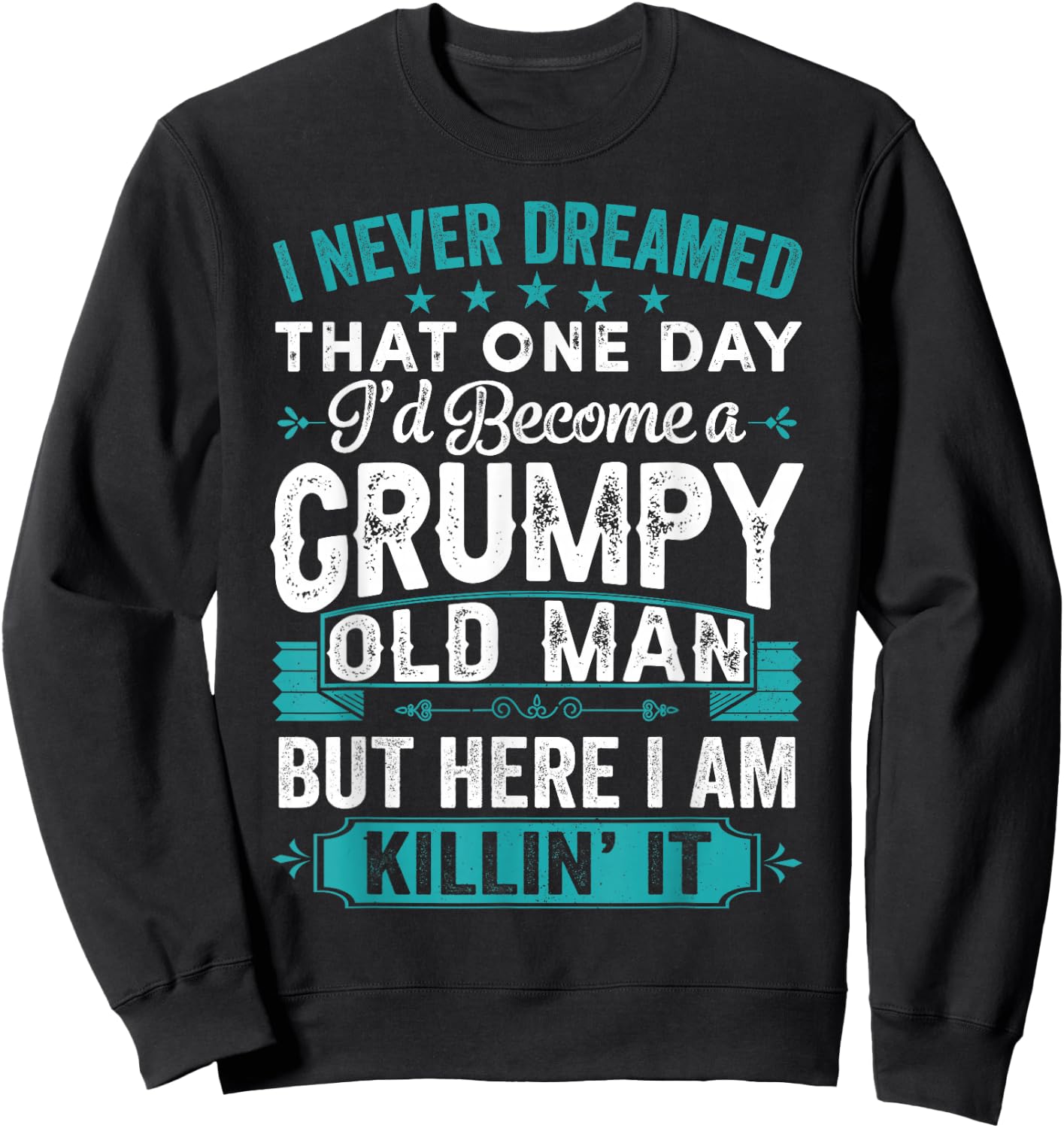 I Never Dreamed That I'd Become A Grumpy Old Man Grandpa Sweatshirt - Sweatshirt | Black