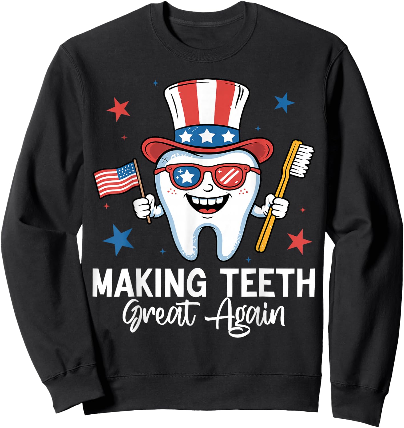 Making Teeth Great Again 4th Of July Dentist America USA Sweatshirt - Sweatshirt | Black