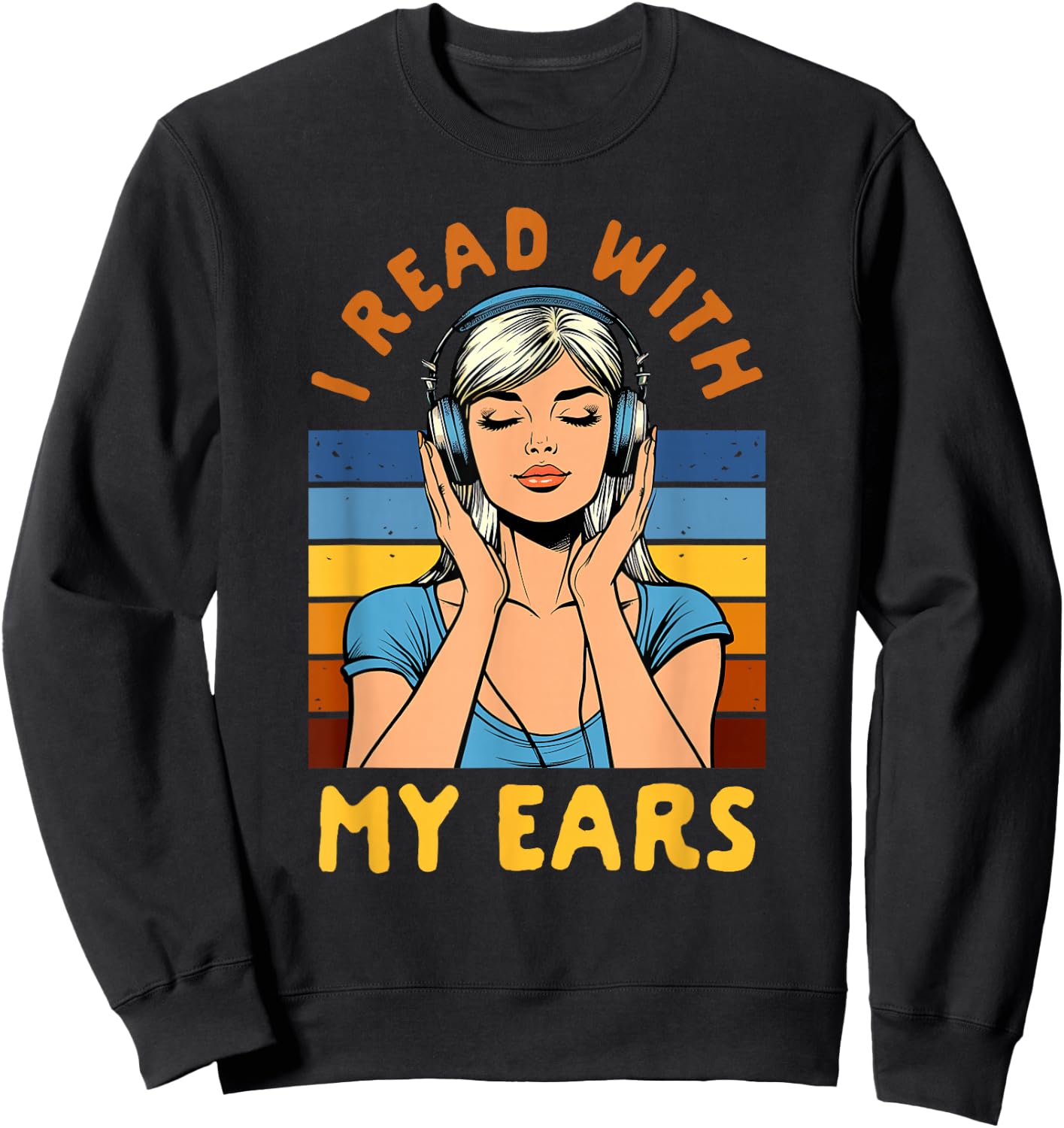 Audiobook Lover Bookish Bookworm I Read With My Ears Sweatshirt - Sweatshirt | Black