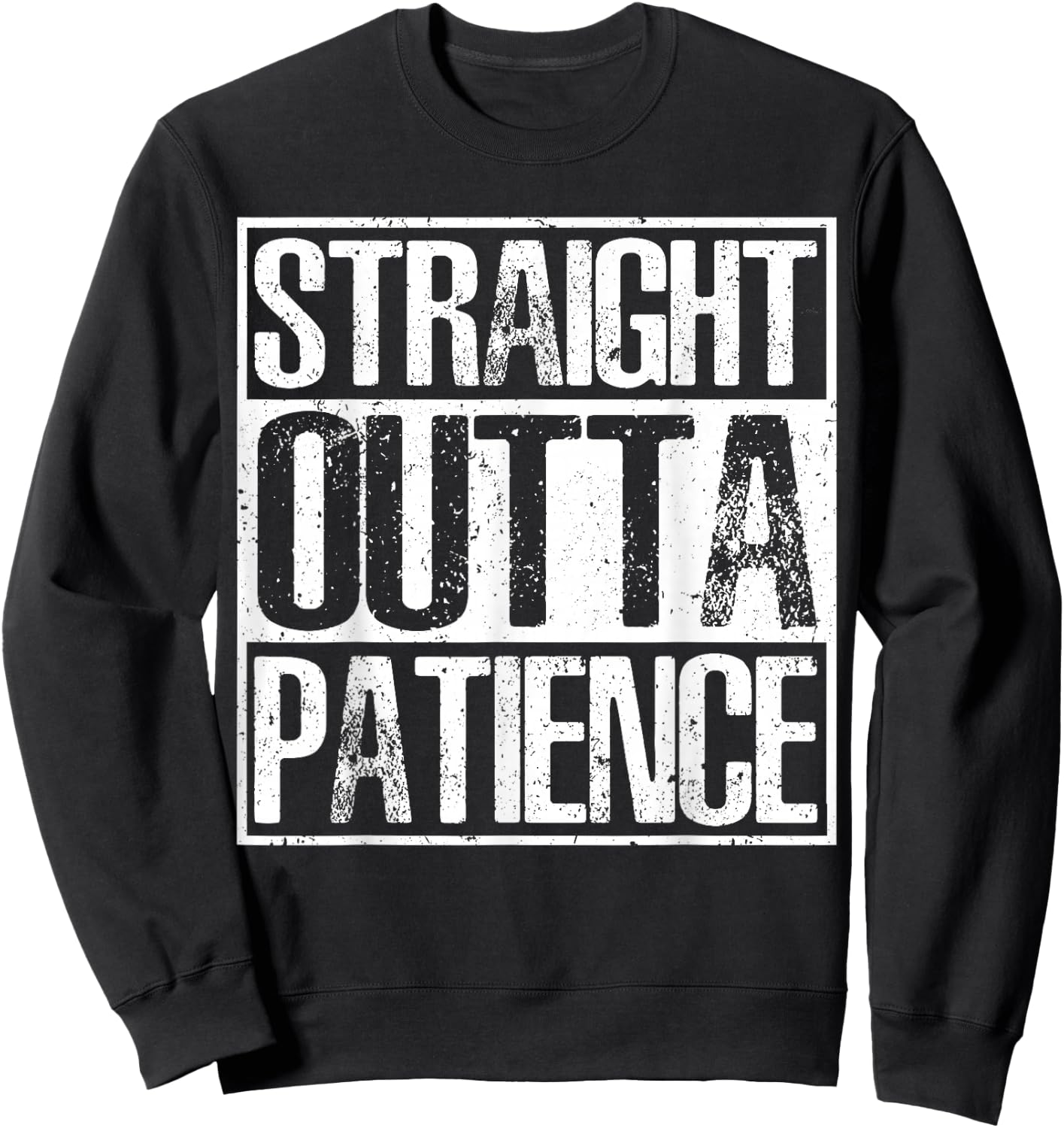 Straight Outta Patience Humor Sweatshirt - Sweatshirt | Black