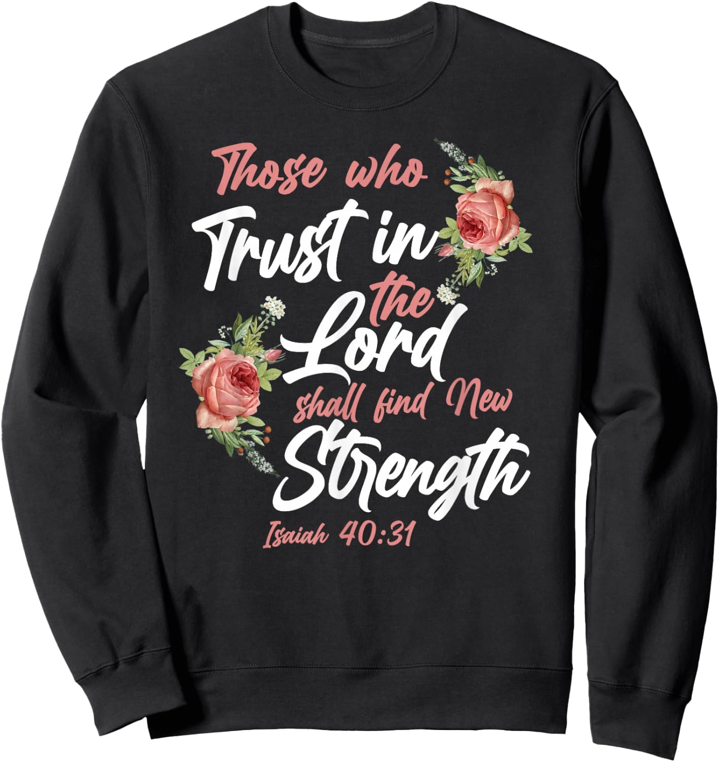 Christian Bible Verse Quote Rose Flower Isaiah 40:31 Sweatshirt - Sweatshirt | Black