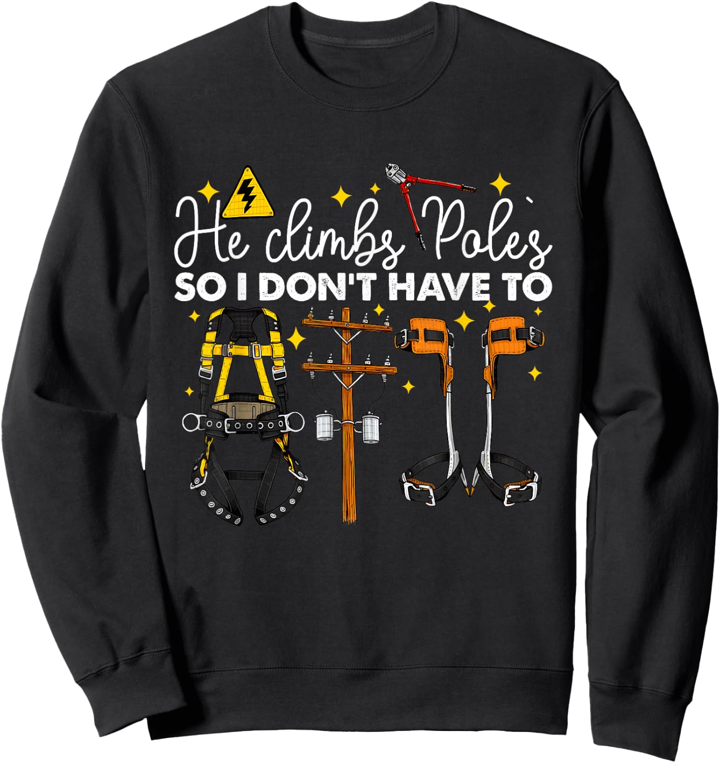 He Climbs Pole's So I Don't Have to Lineman Climb Quote Sweatshirt - Sweatshirt | Black