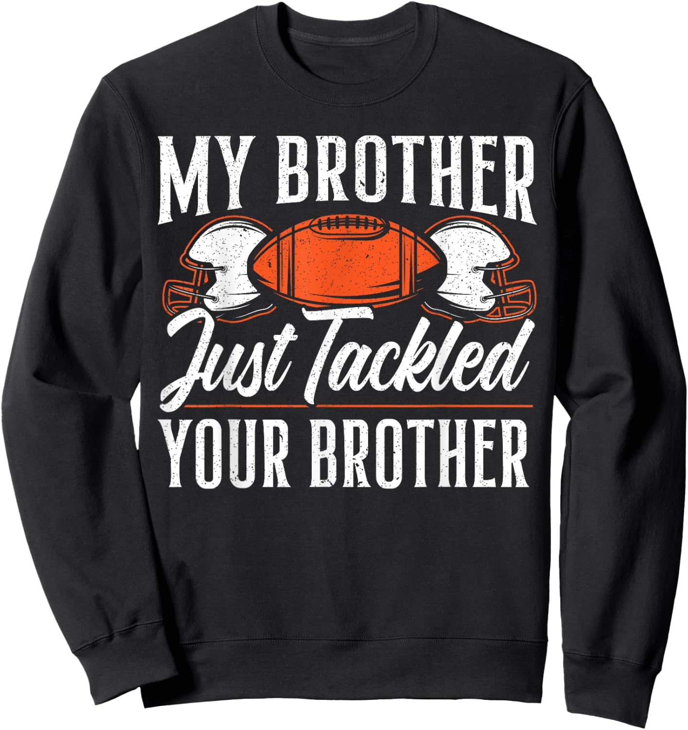 Brother Just Tackled Your Brother American Football Sweatshirt - Sweatshirt | Black