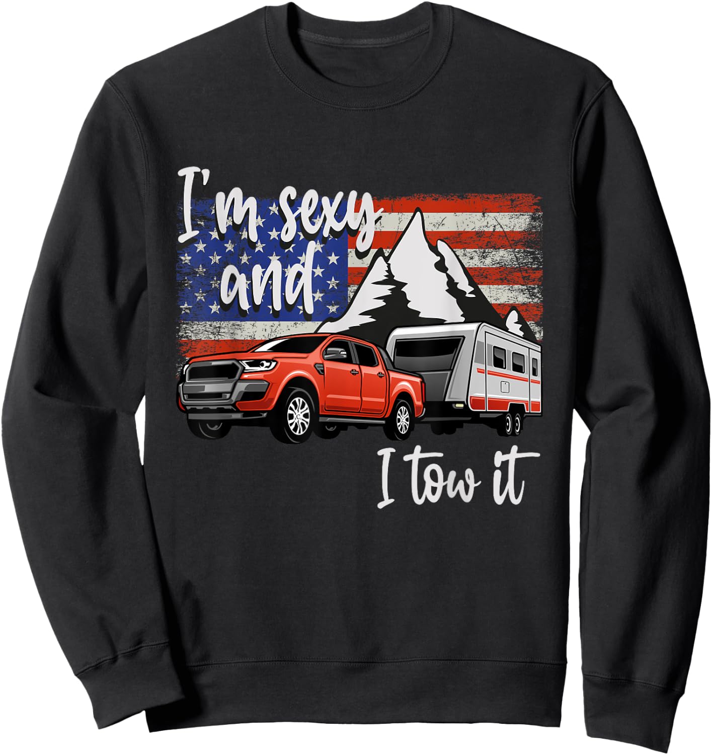 I'm Sexy And I Tow It American Flag Caravan Camping American Men Sweatshirt - Sweatshirt | Black