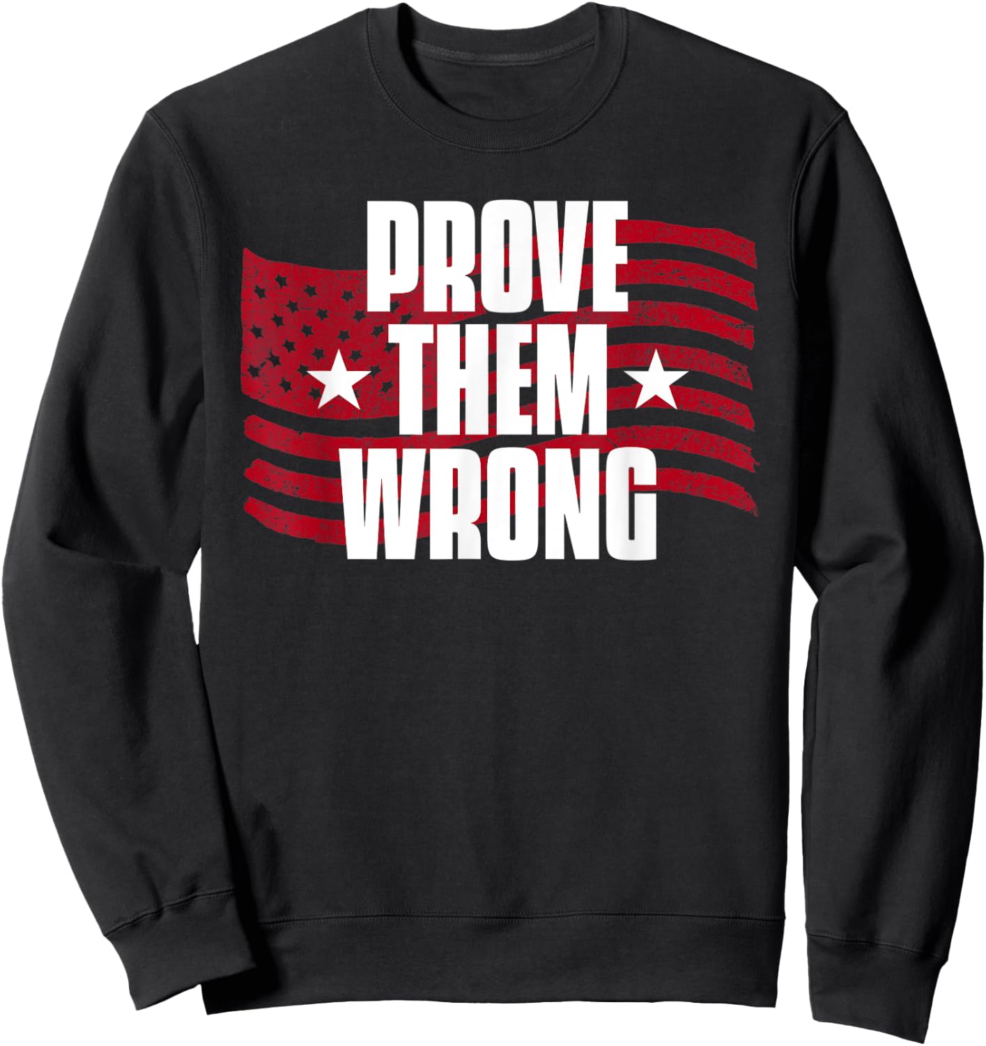 Prove Them Wrong Inspirational Saying Motivational Workout Sweatshirt - Sweatshirt | Black