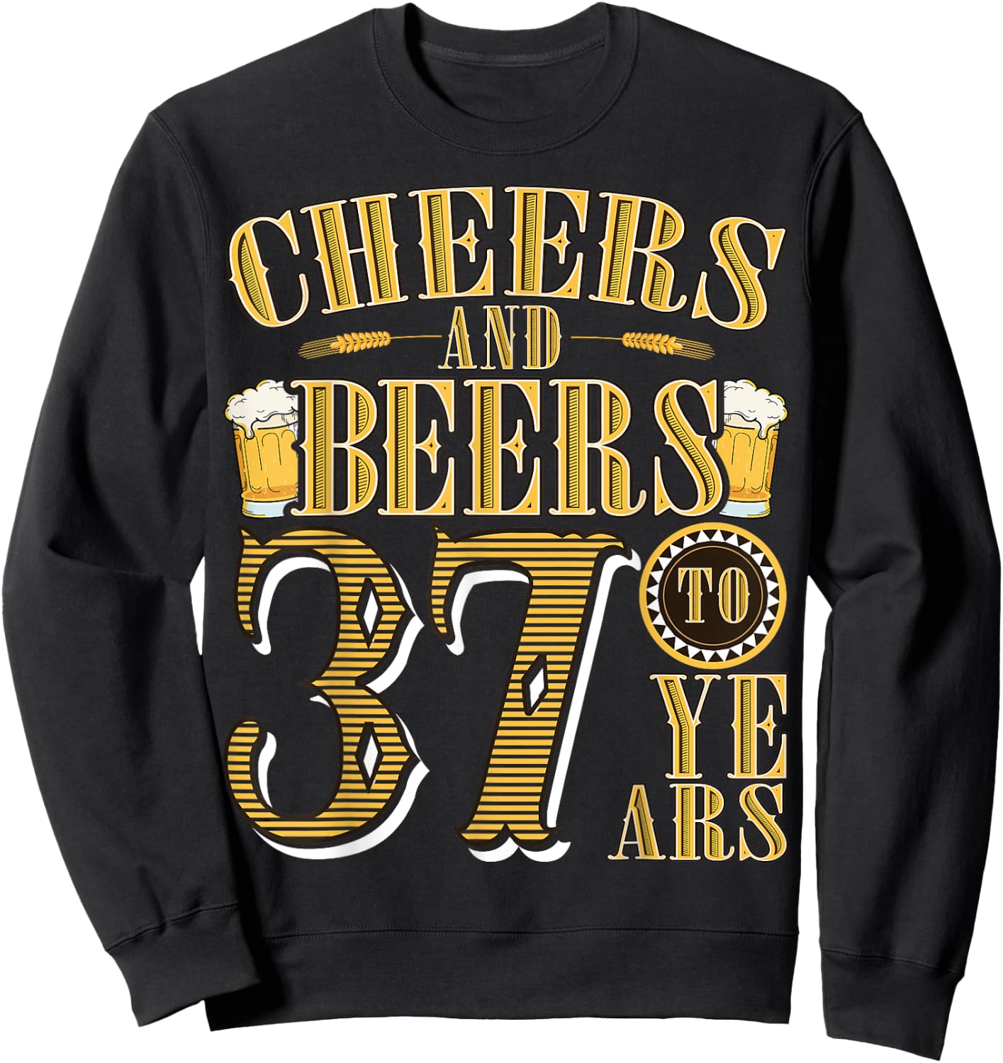 Cheers & Beers to My 37 Years Funny 37th Birthday Gift Sweatshirt - Sweatshirt | Black