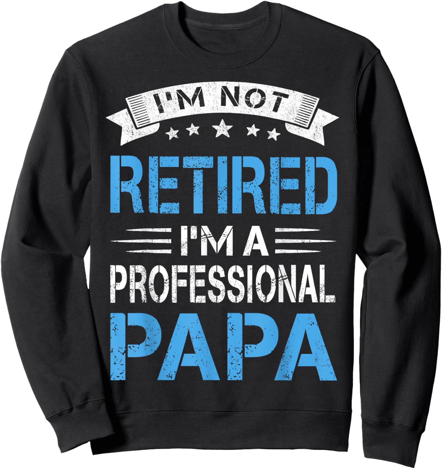 I'm Not Retired A Professional Papa Funny Fathers Day Gift Sweatshirt - Sweatshirt | Black