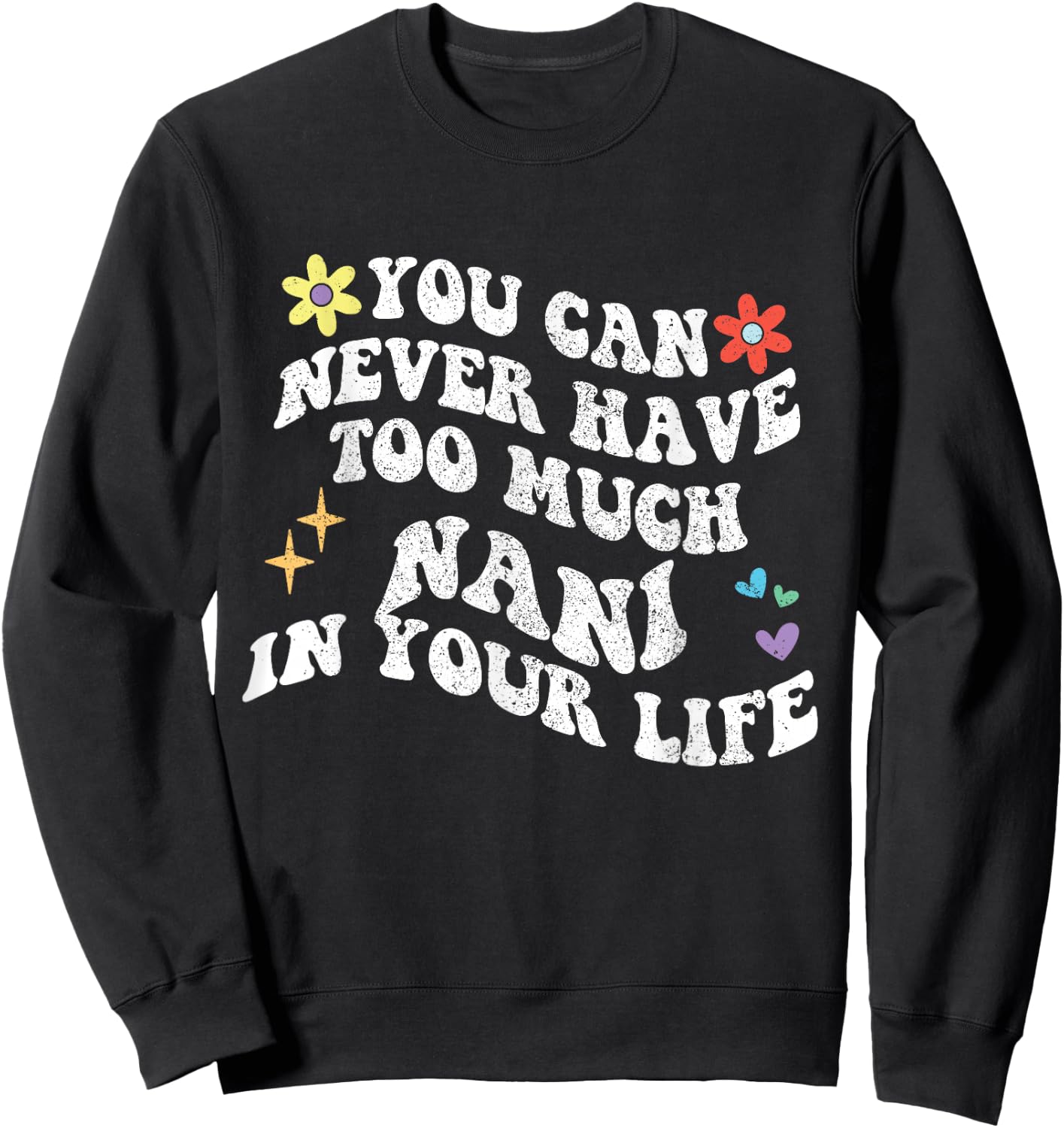 Retro Groovy You Can Never Have Too Much Nani In Your Life Sweatshirt - Sweatshirt | Black