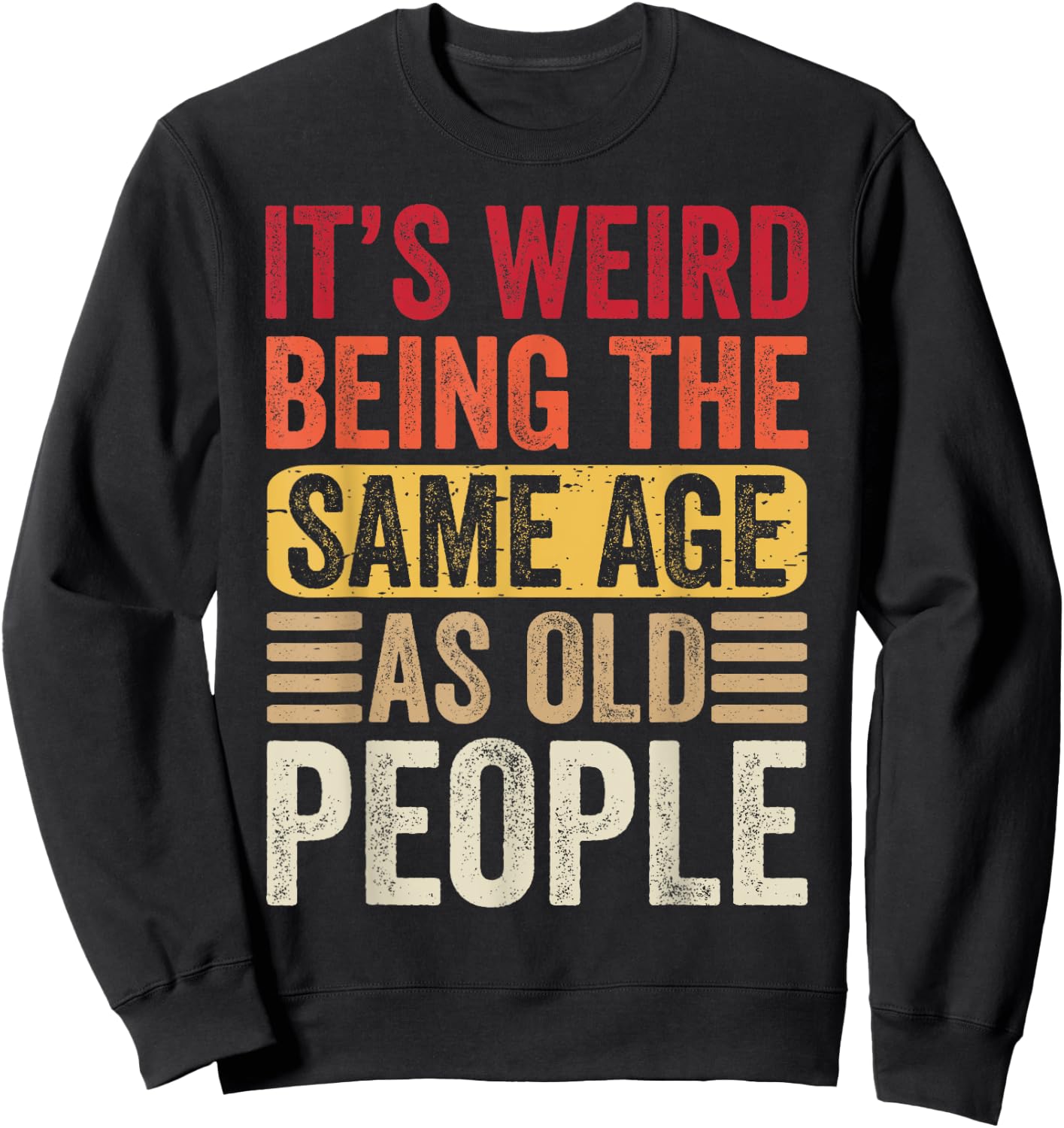 It's Weird Being The Same Age As Old People Retro Sarcastic Sweatshirt - Sweatshirt | Black