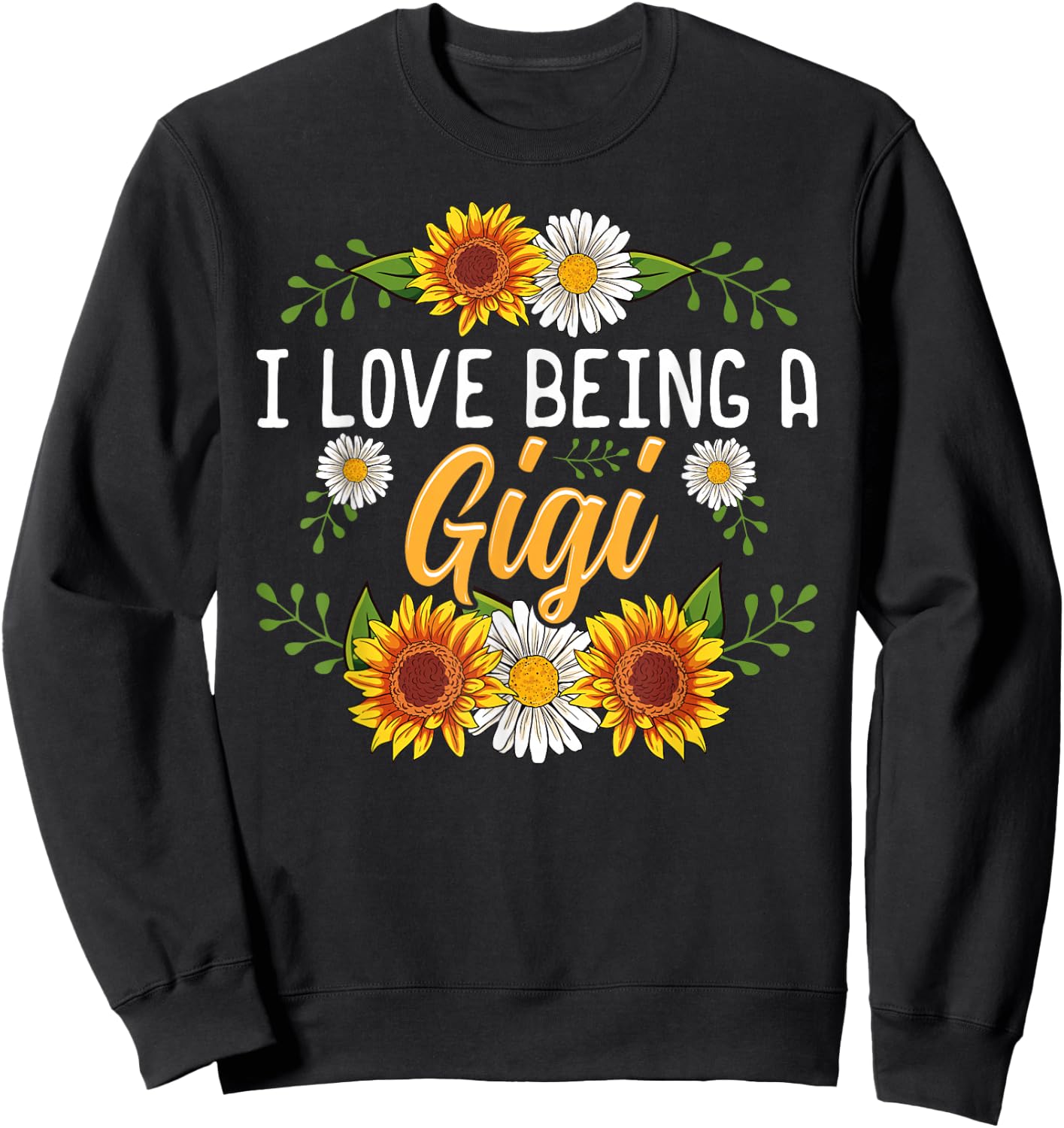 I Love Being A Gigi Shirt Sunflower Mothers Day Gifts Sweatshirt - Sweatshirt | Black