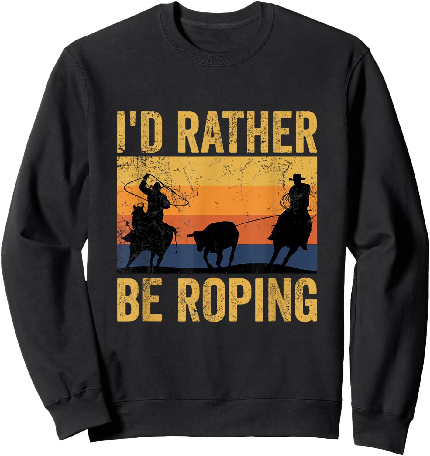 Retro Team Roping I'd Rather Be Roping Rodeo Team Cowboy Sweatshirt - Sweatshirt | Black