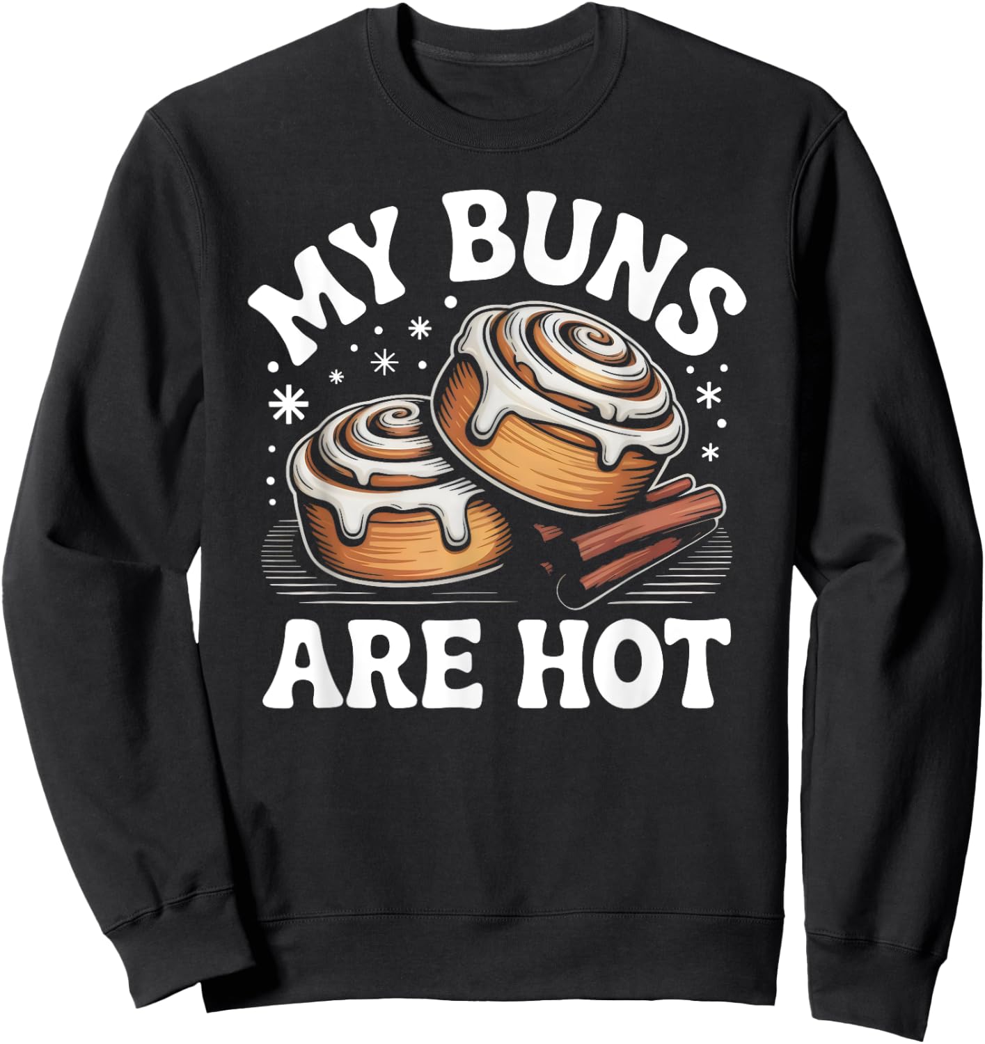 My Buns Are Hot Funny Cinnamon Roll Bakery Sweatshirt - Sweatshirt | Black