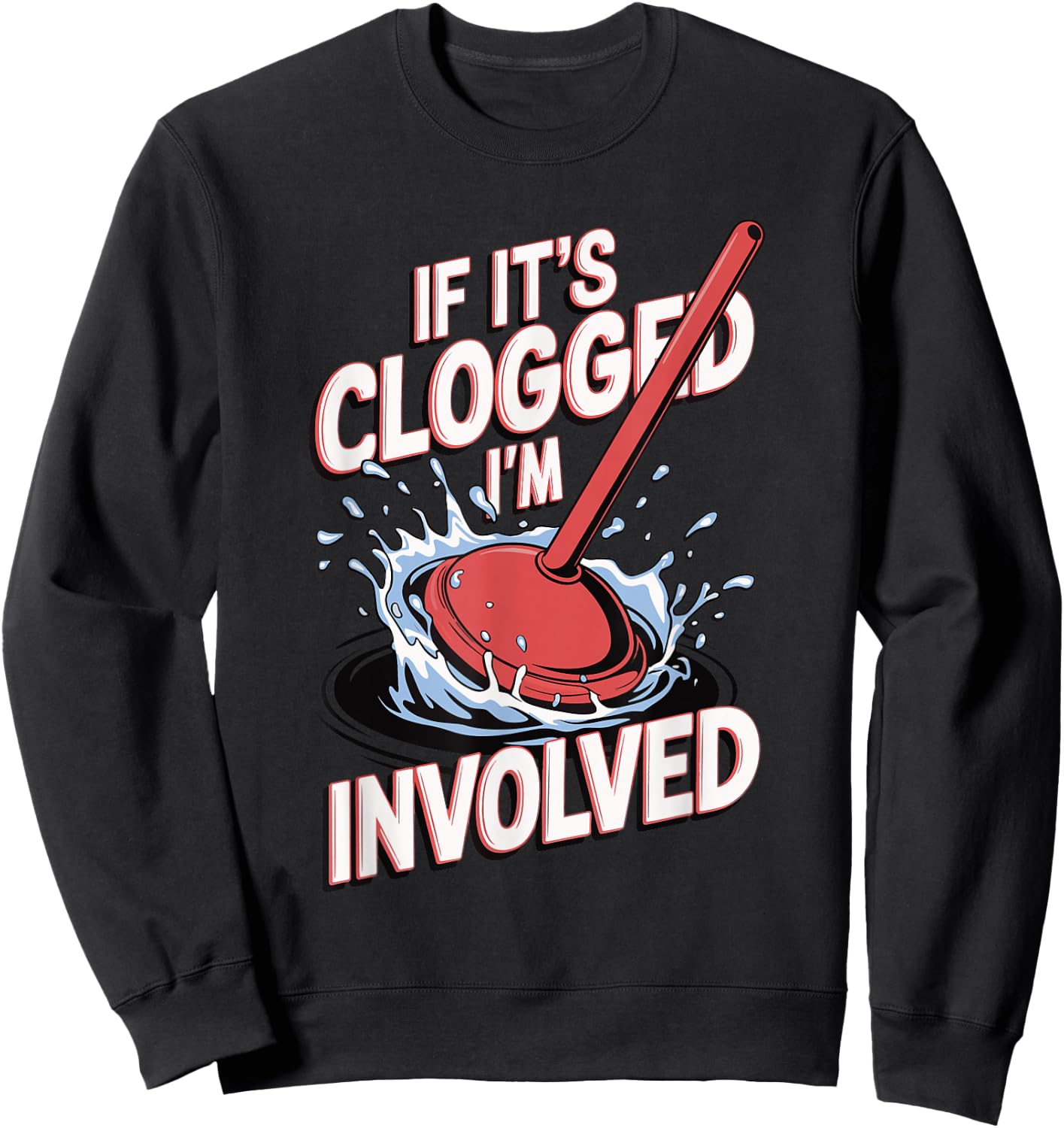 If It's Clogged I'm Involved Sweatshirt - Sweatshirt | Black