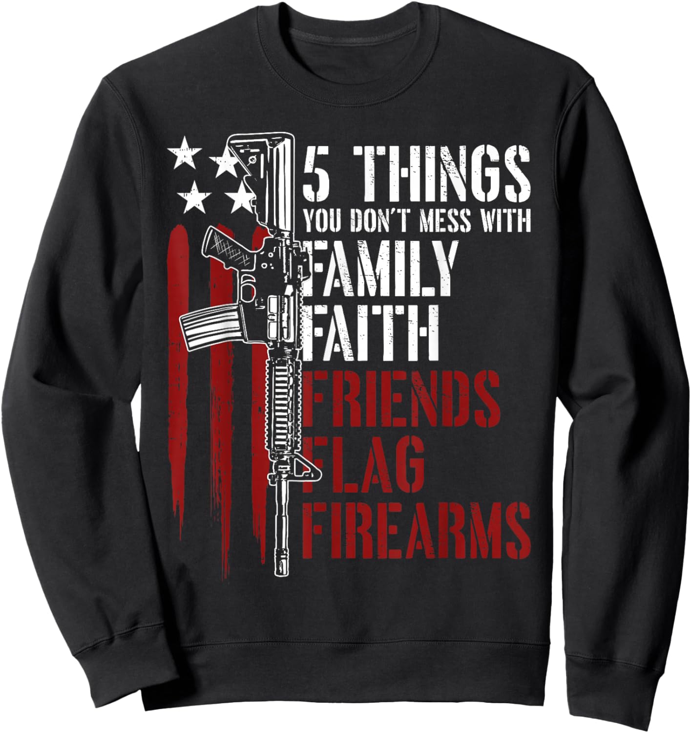 Faith Family Friends Firearms Gun Rights AR-15 American Flag Women Men Sweatshirt - Sweatshirt | Black