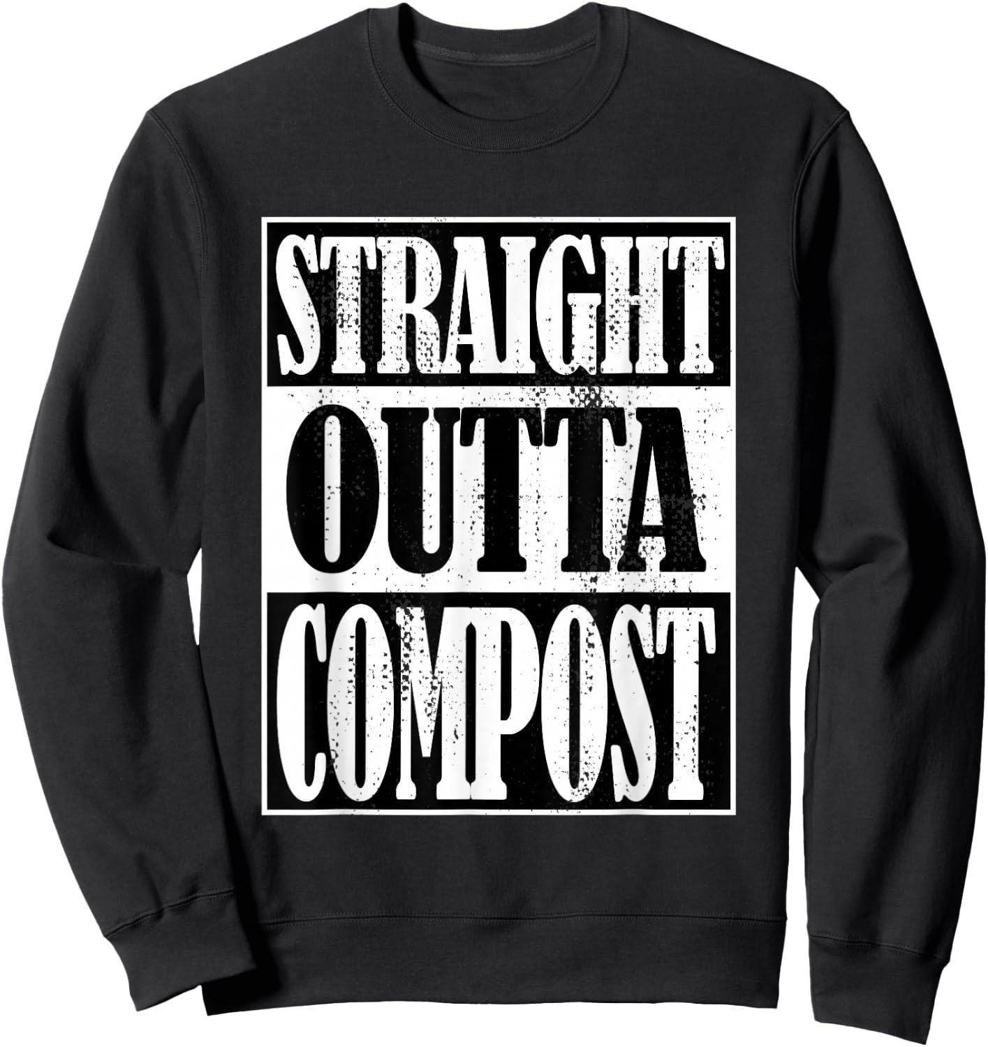 Straight Outta Compost, Funny Garden, Homestead, Composting Sweatshirt - Sweatshirt | Black