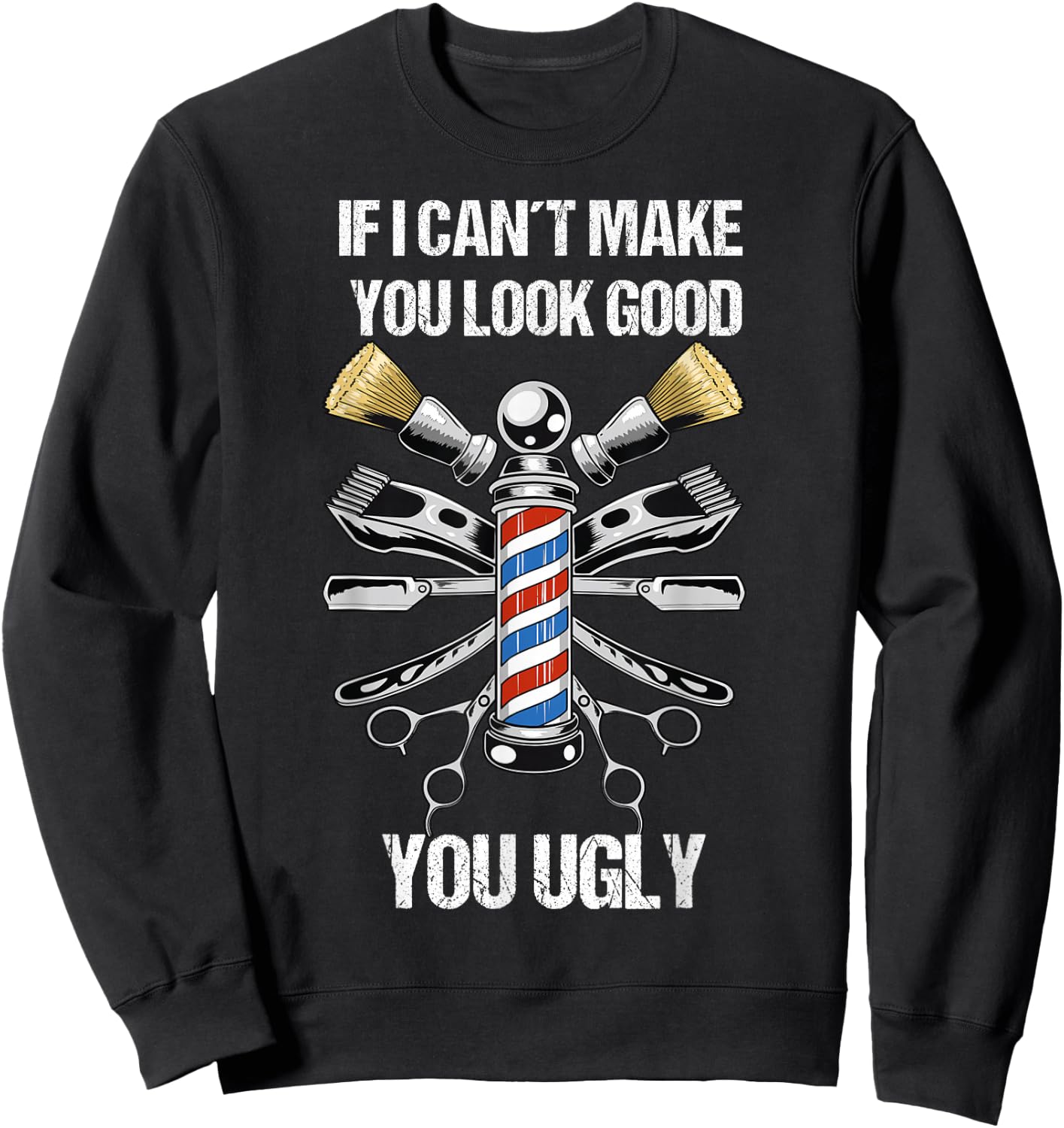 If I Can´t Make You Look Good Funny Hairdresser and Barber Sweatshirt - Sweatshirt | Black
