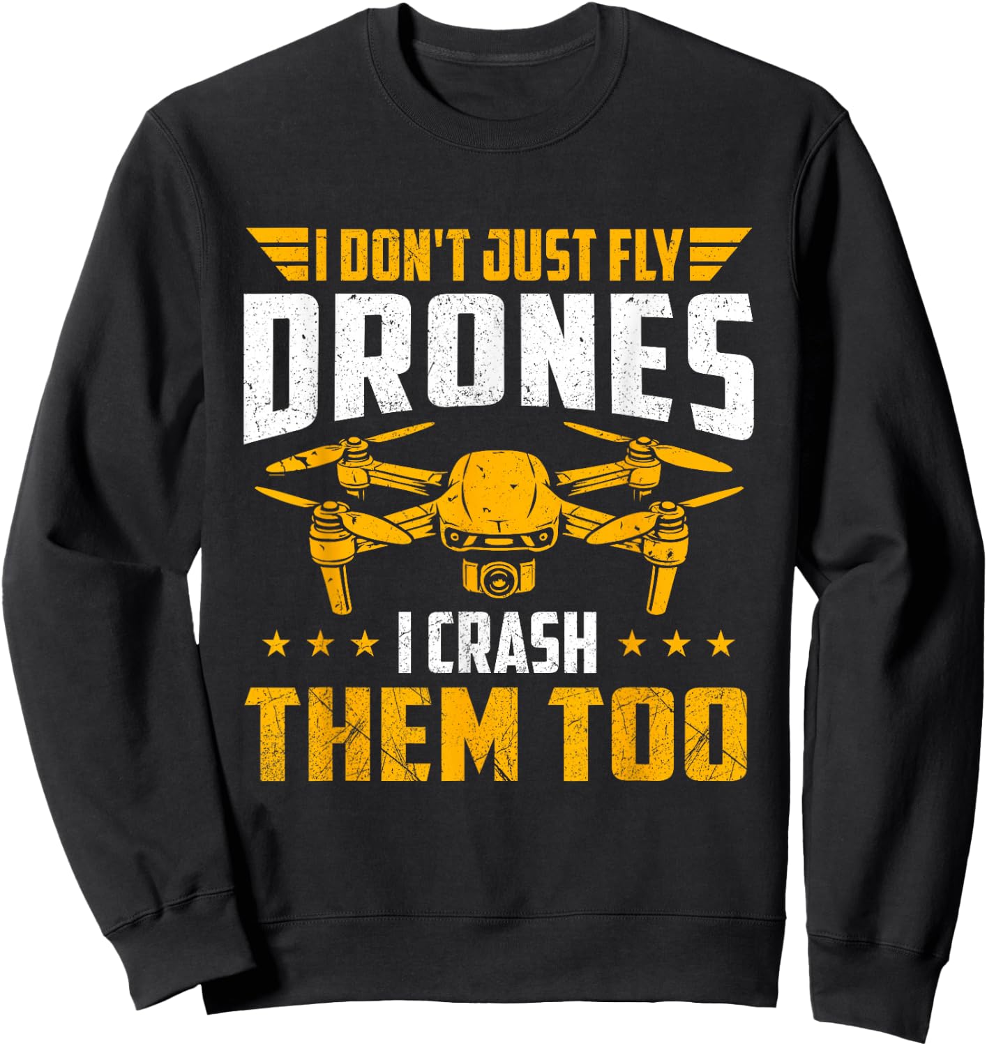 I Don't Just Fly Drones I Crash Them Too - Drone Pilot FPV Sweatshirt - Sweatshirt | Black