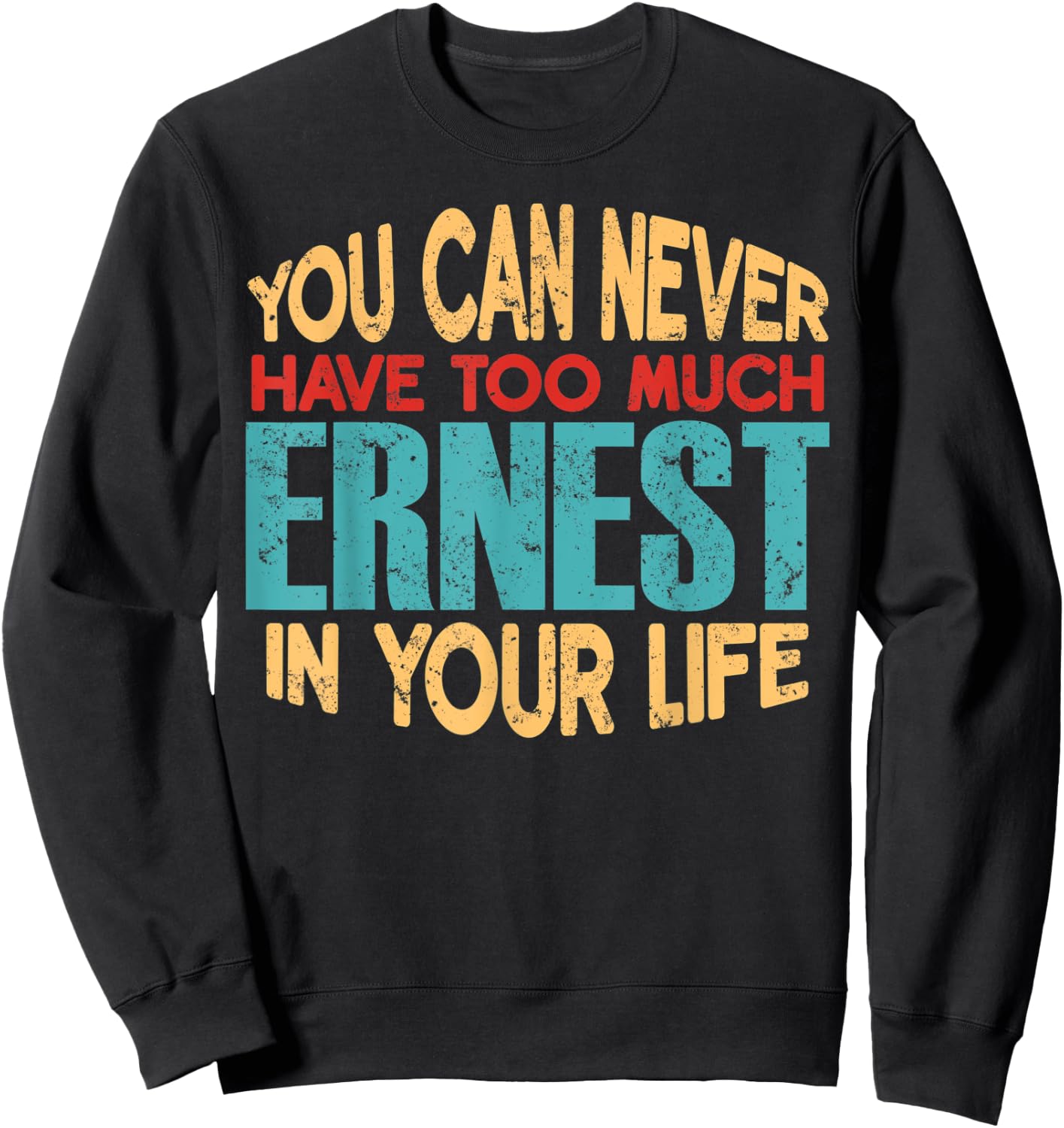 Funny Ernest Personalized First Name Joke Item Sweatshirt - Sweatshirt | Black